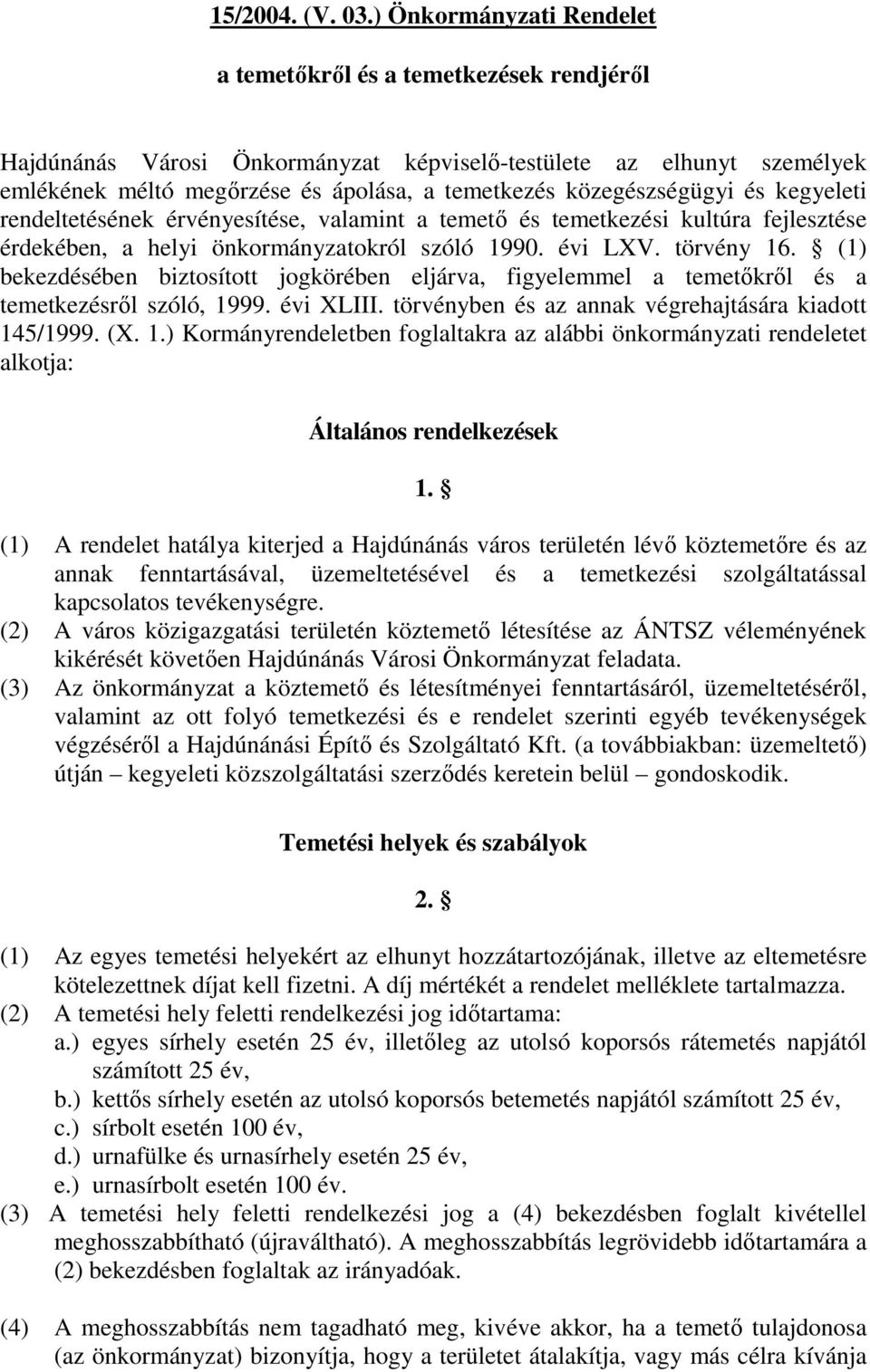 közegészségügyi és kegyeleti rendeltetésének érvényesítése, valamint a temetı és temetkezési kultúra fejlesztése érdekében, a helyi önkormányzatokról szóló 1990. évi LXV. törvény 16.
