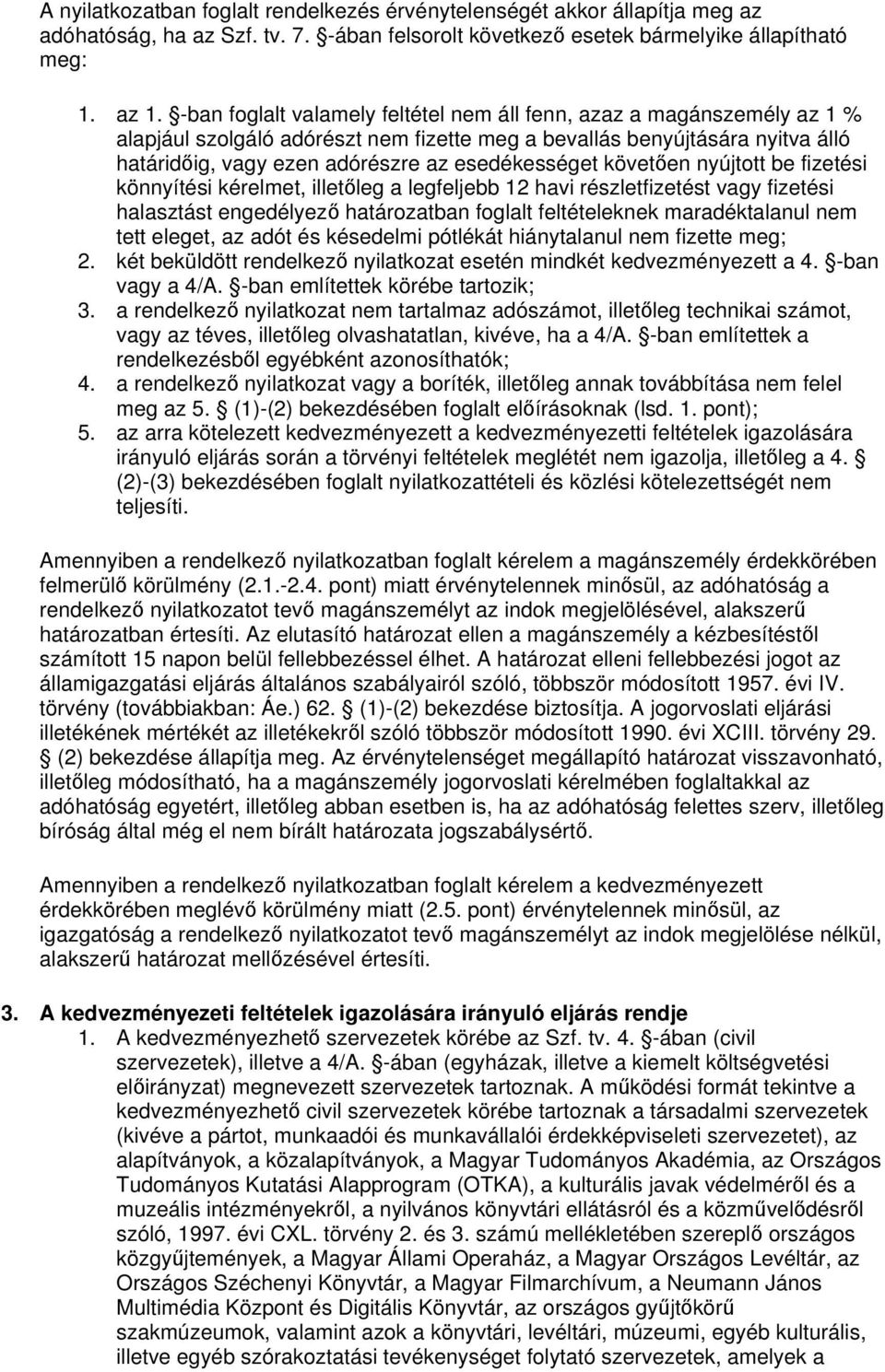 követően nyújtott be fizetési könnyítési kérelmet, illetőleg a legfeljebb 12 havi részletfizetést vagy fizetési halasztást engedélyező határozatban foglalt feltételeknek maradéktalanul nem tett