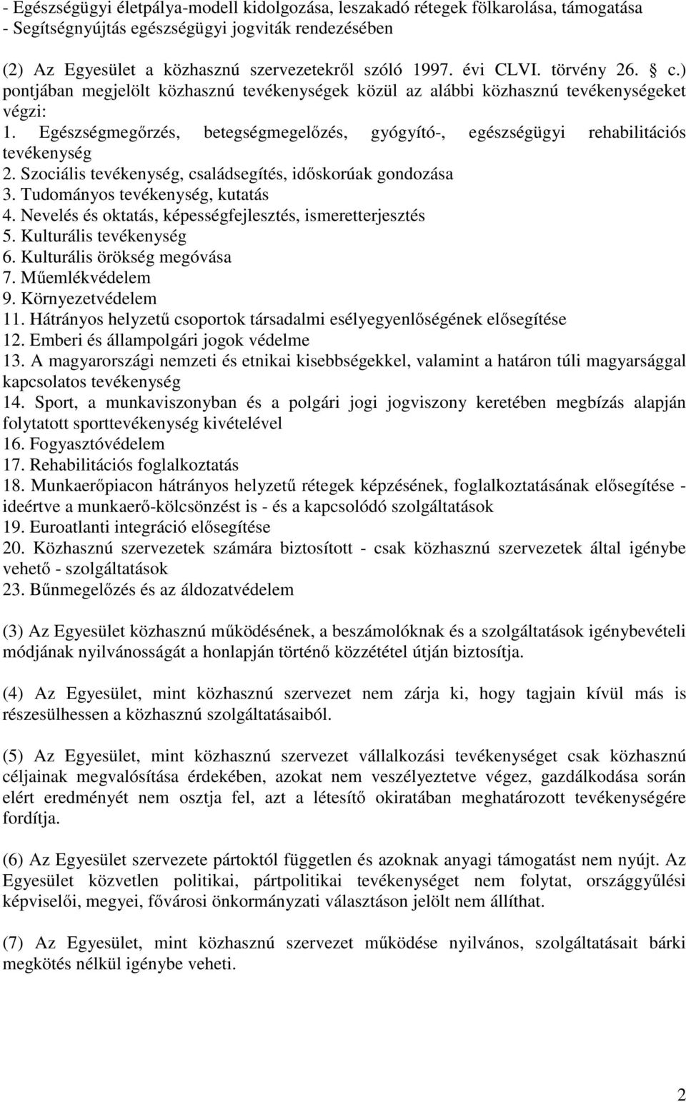 Egészségmegőrzés, betegségmegelőzés, gyógyító-, egészségügyi rehabilitációs tevékenység 2. Szociális tevékenység, családsegítés, időskorúak gondozása 3. Tudományos tevékenység, kutatás 4.