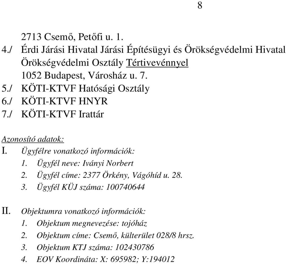 / KÖTI-KTVF Hatósági Osztály 6./ KÖTI-KTVF HNYR 7./ KÖTI-KTVF Irattár Azonosító adatok: I. Ügyfélre vonatkozó információk: 1.