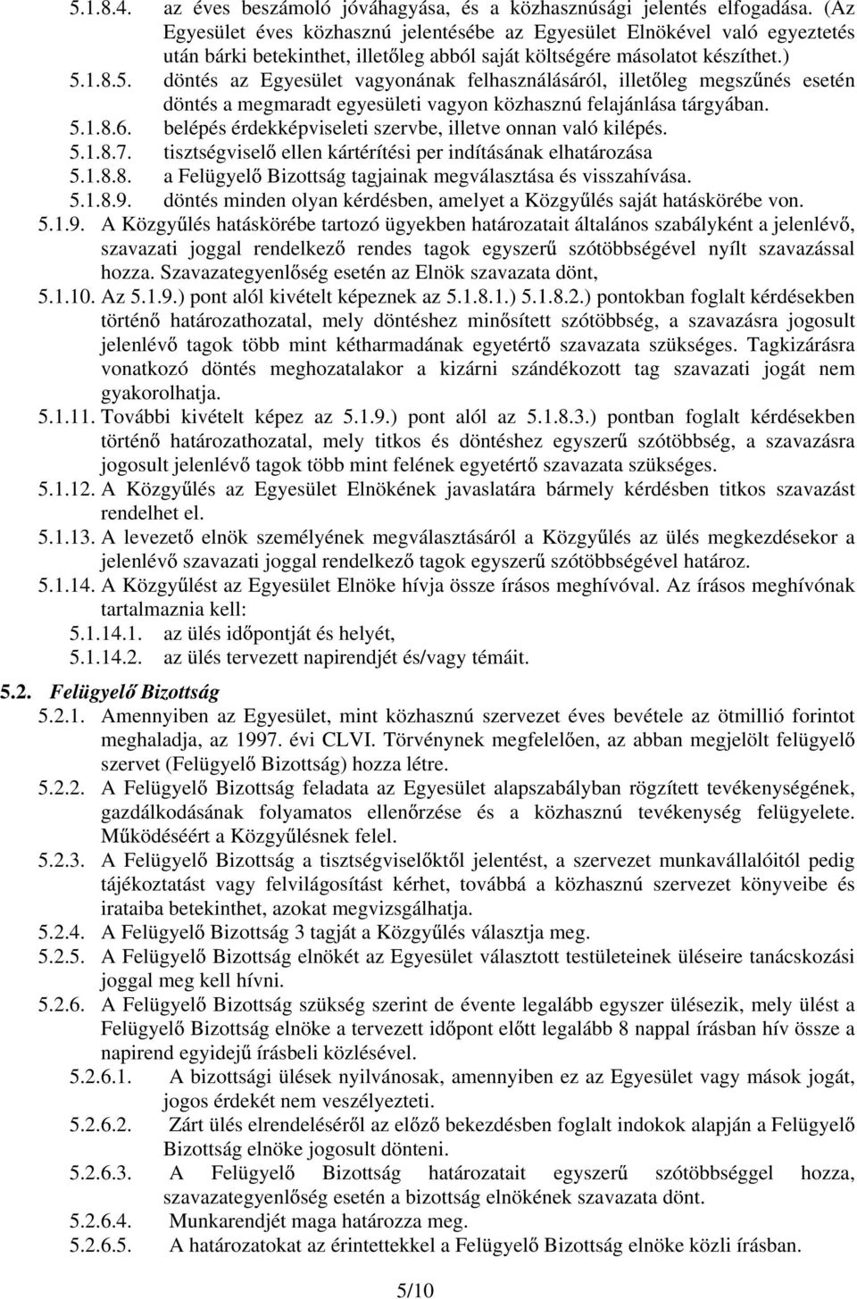 1.8.5. döntés az Egyesület vagyonának felhasználásáról, illet leg megsz nés esetén döntés a megmaradt egyesületi vagyon közhasznú felajánlása tárgyában. 5.1.8.6.