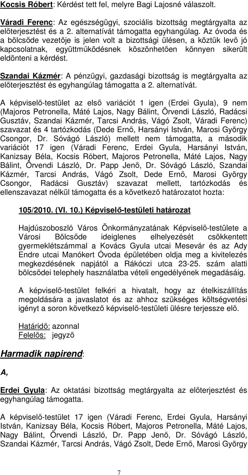 elıterjesztést és egyhangúlag támogatta a 2. alternatívát.