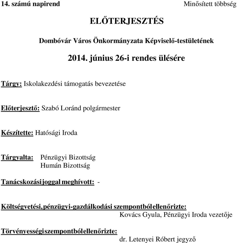 Hatósági Iroda Tárgyalta: Pénzügyi Bizottság Humán Bizottság Tanácskozási joggal meghívott: - Költségvetési,