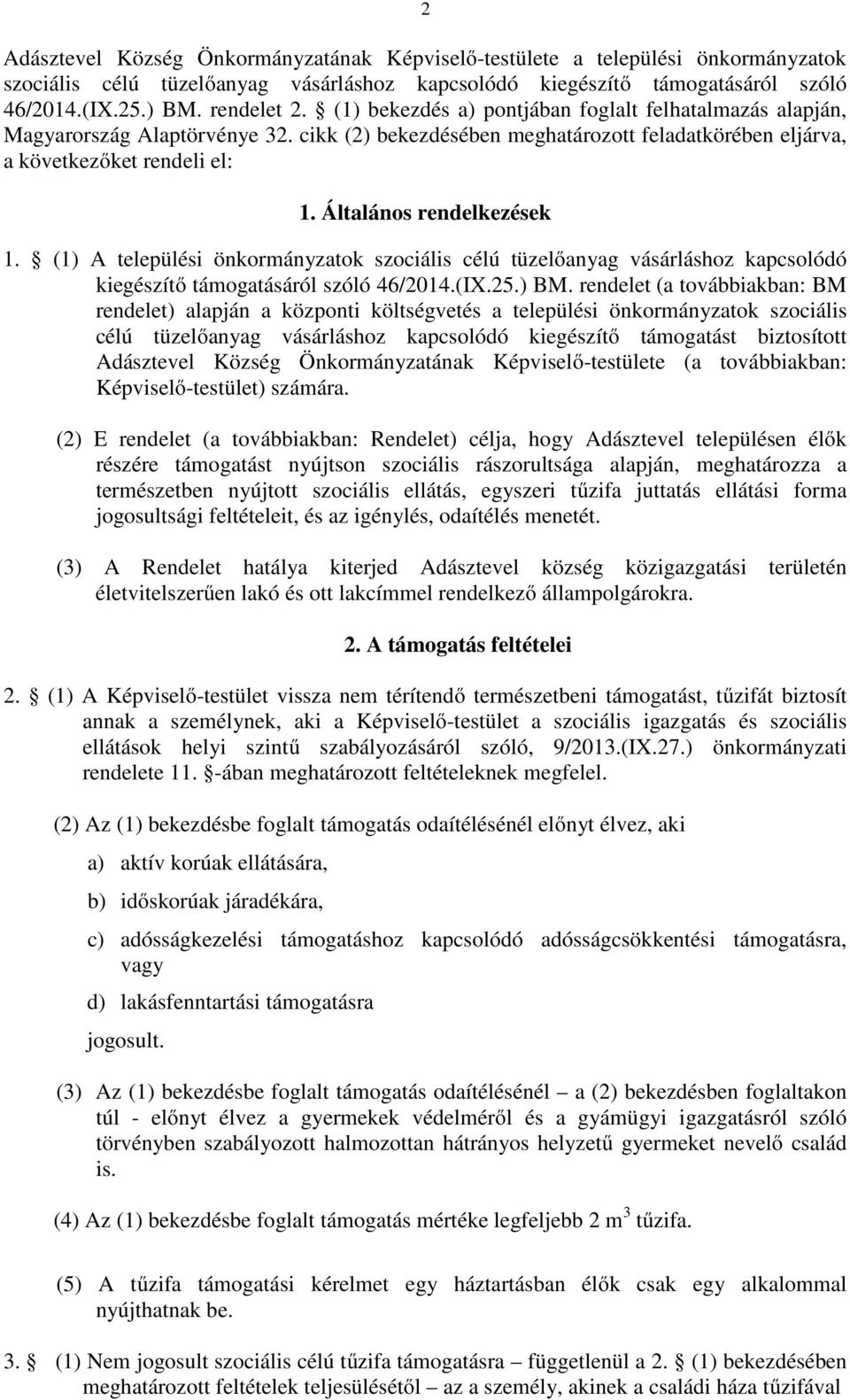 Általános rendelkezések 1. (1) A települési önkormányzatok szociális célú tüzelőanyag vásárláshoz kapcsolódó kiegészítő támogatásáról szóló 46/2014.(IX.25.) BM.