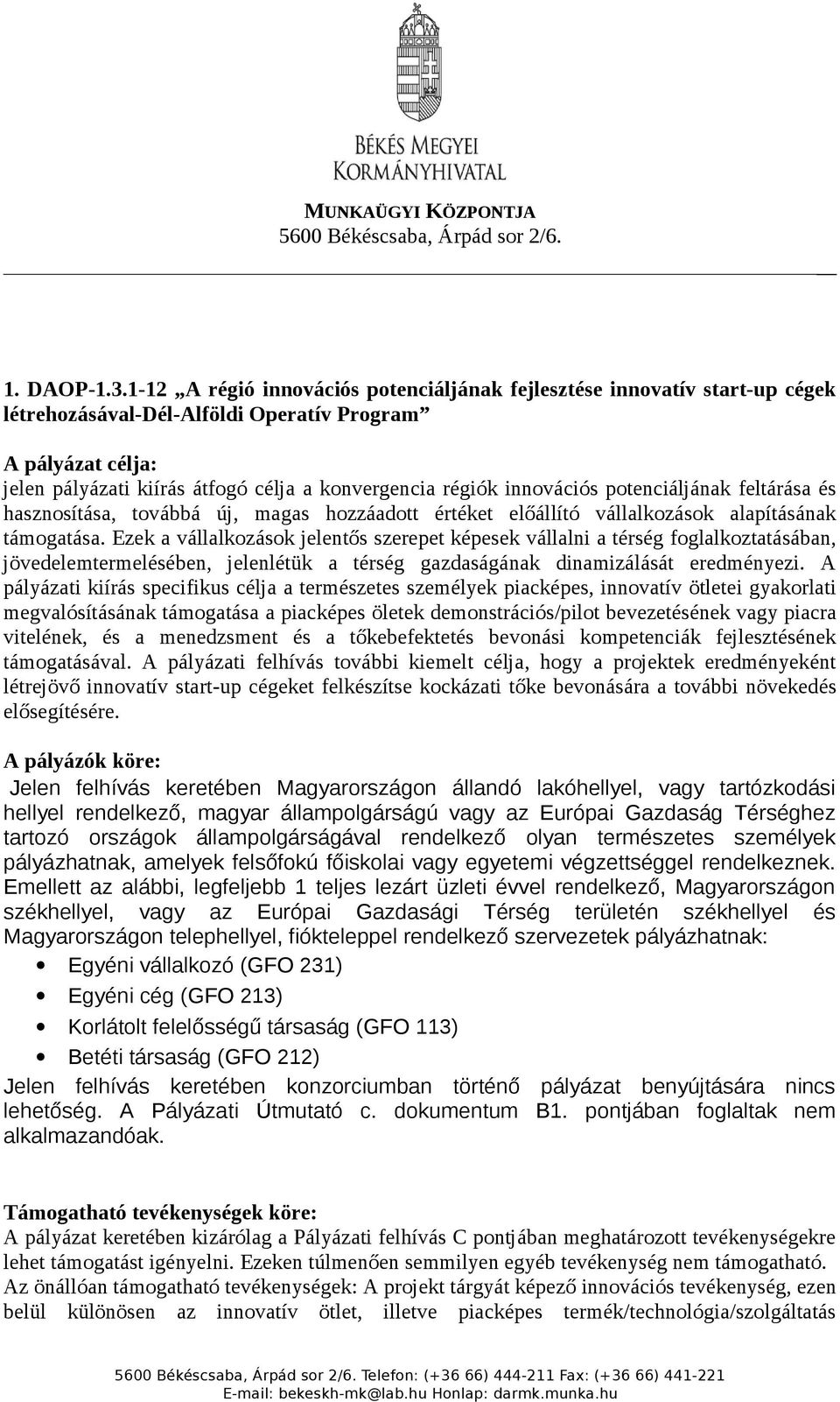 potenciáljának feltárása és hasznosítása, továbbá új, magas hozzáadott értéket előállító vállalkozások alapításának támogatása.
