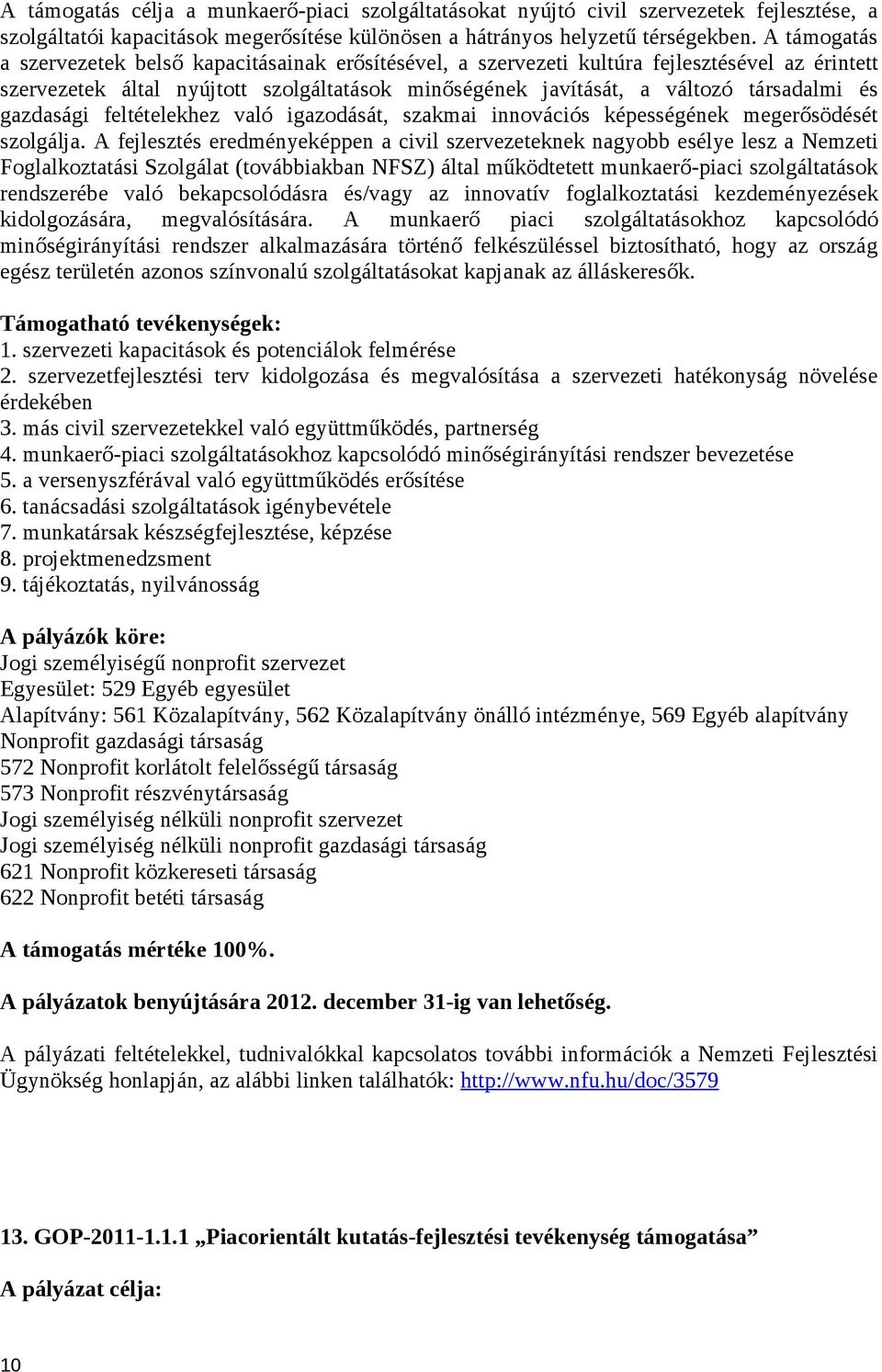 gazdasági feltételekhez való igazodását, szakmai innovációs képességének megerősödését szolgálja.