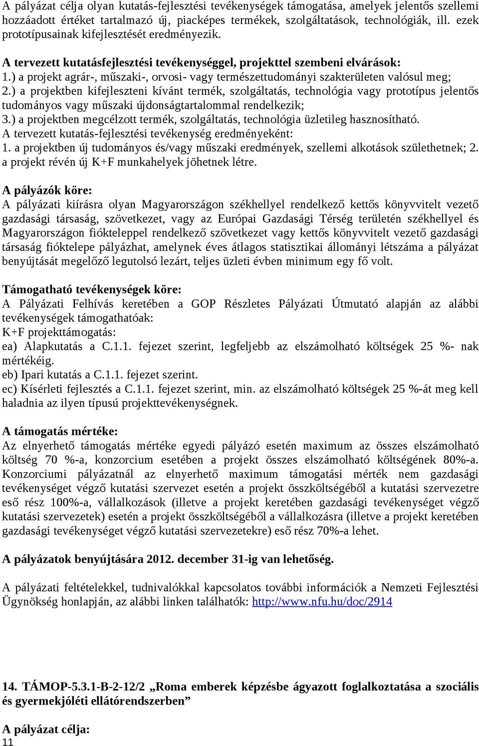 ) a projekt agrár-, műszaki-, orvosi- vagy természettudományi szakterületen valósul meg; 2.