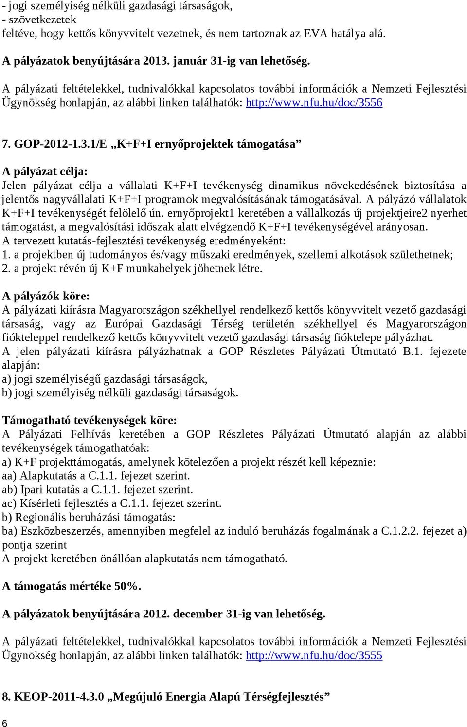 -ig van lehetőség. Ügynökség honlapján, az alábbi linken találhatók: http://www.nfu.hu/doc/35