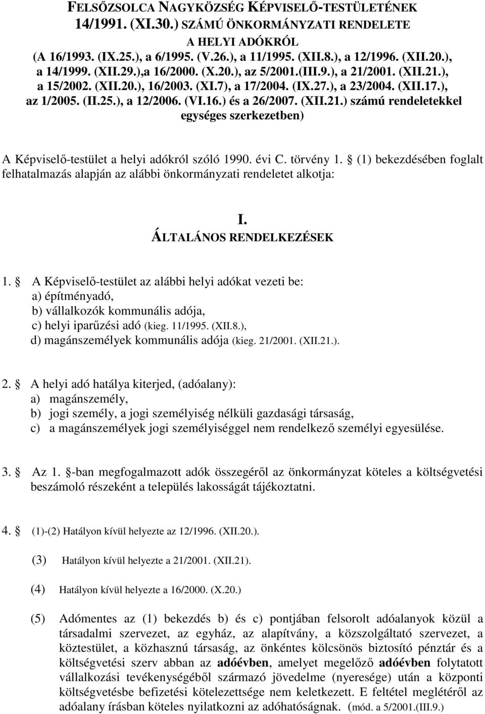 (VI.16.) és a 26/2007. (XII.21.) számú rendeletekkel egységes szerkezetben) A Képviselı-testület a helyi adókról szóló 1990. évi C. törvény 1.