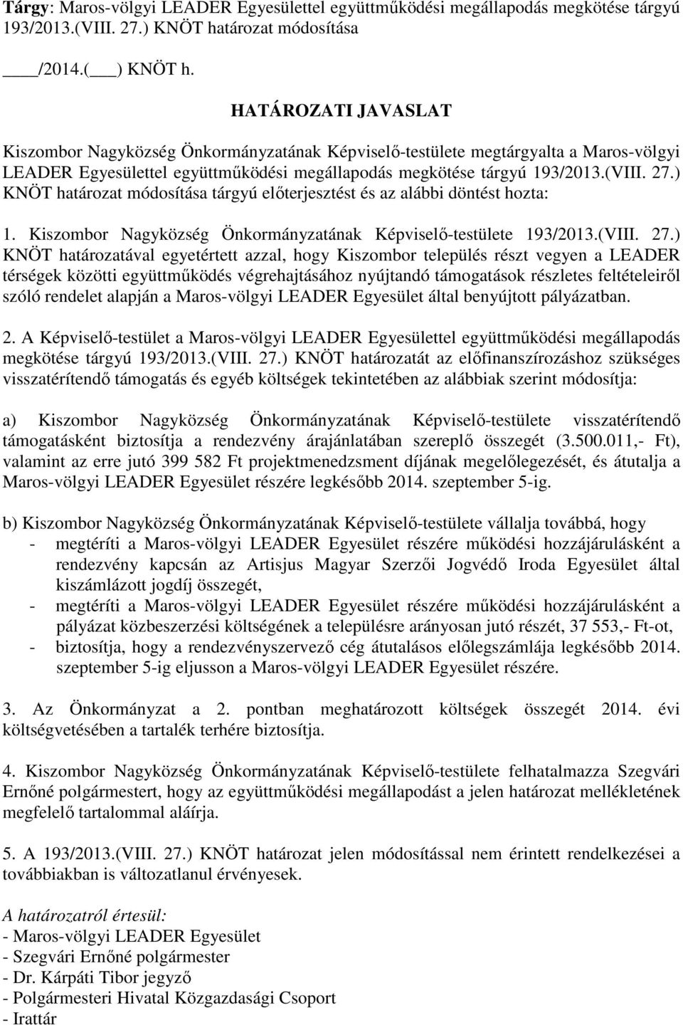 ) KNÖT határozat módosítása tárgyú előterjesztést és az alábbi döntést hozta: 1. Kiszombor Nagyközség Önkormányzatának Képviselő-testülete 193/2013.(VIII. 27.