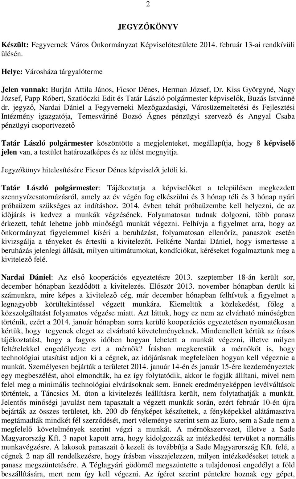 Kiss Györgyné, Nagy József, Papp Róbert, Szatlóczki Edit és Tatár László polgármester képviselők, Buzás Istvánné dr.