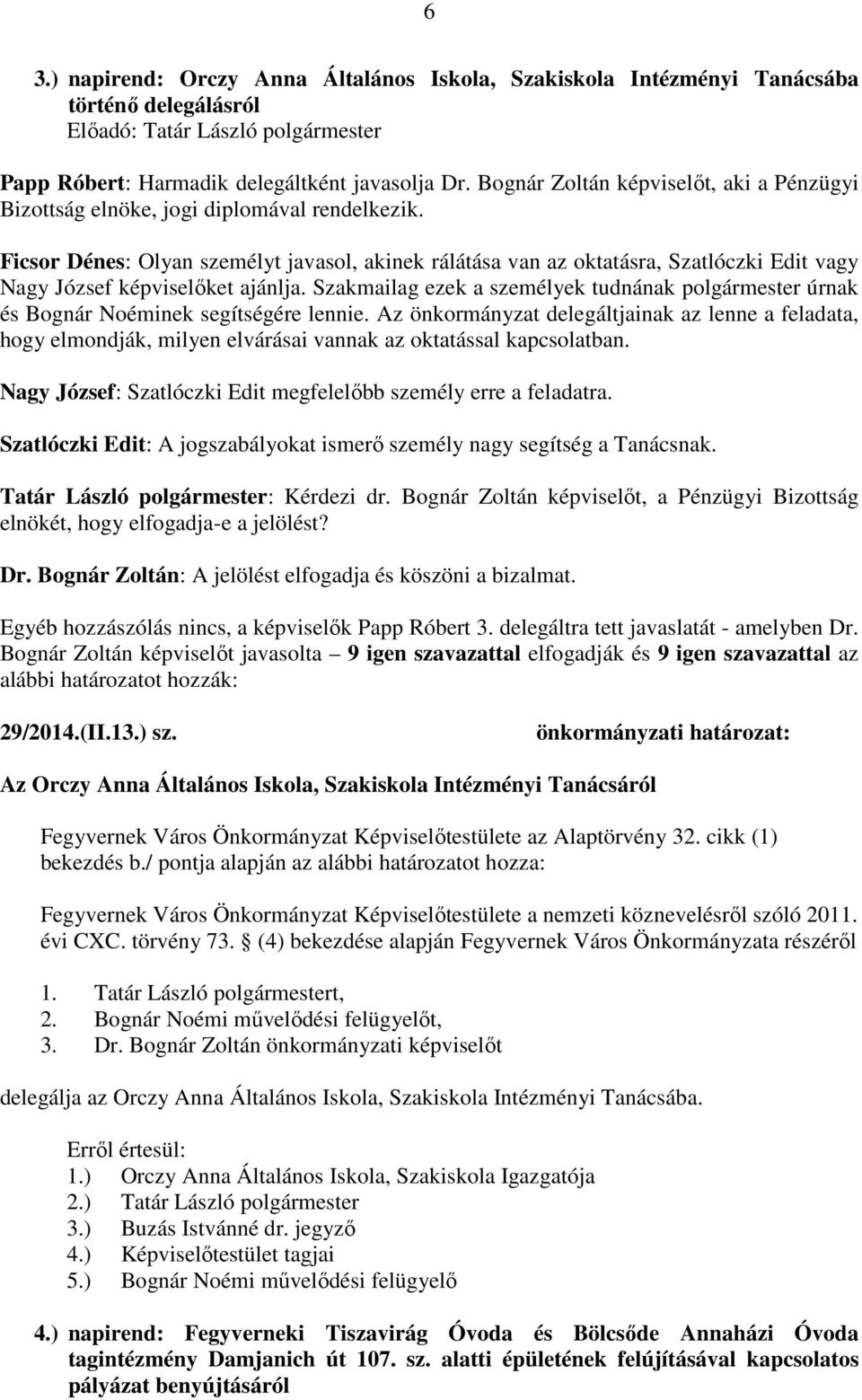 Ficsor Dénes: Olyan személyt javasol, akinek rálátása van az oktatásra, Szatlóczki Edit vagy Nagy József képviselőket ajánlja.