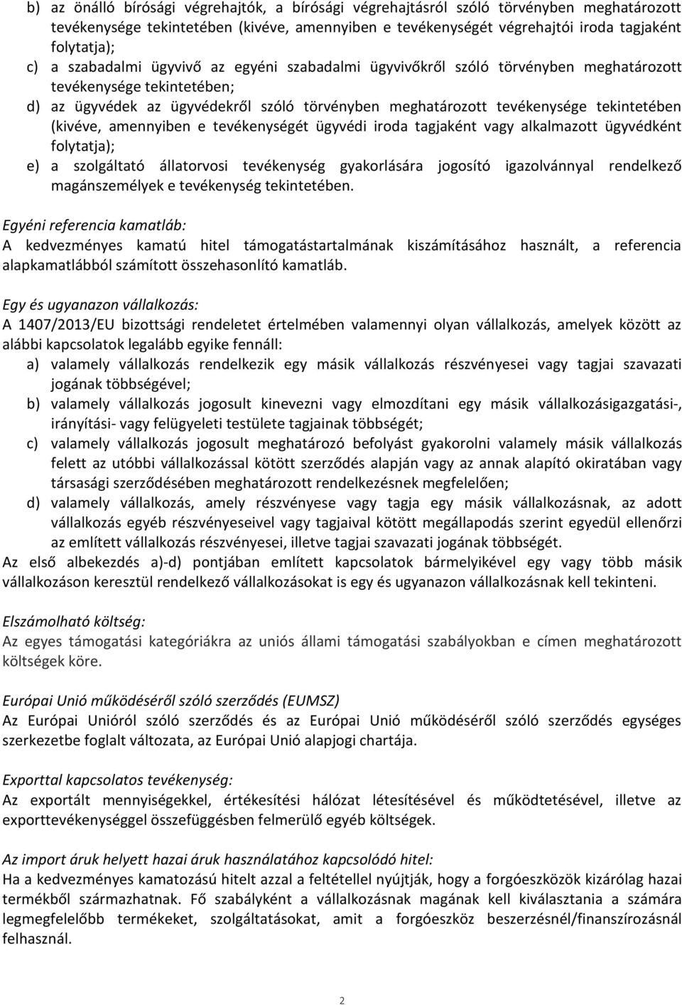 (kivéve, amennyiben e tevékenységét ügyvédi iroda tagjaként vagy alkalmazott ügyvédként folytatja); e) a szolgáltató állatorvosi tevékenység gyakorlására jogosító igazolvánnyal rendelkező