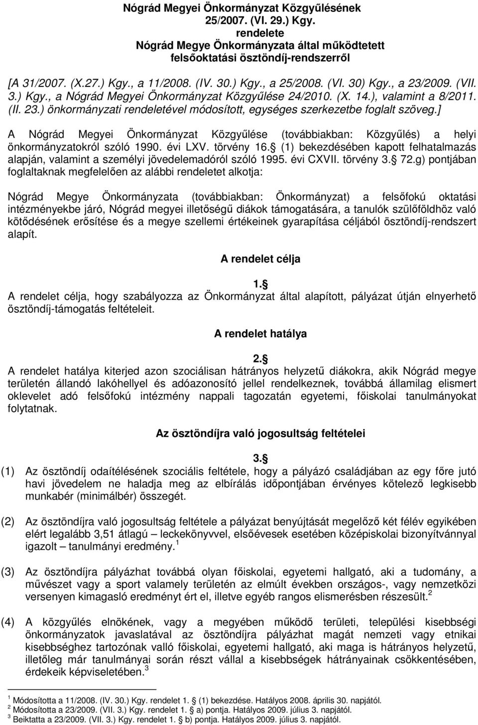 ] A Nógrád Megyei Önkormányzat Közgyűlése (továbbiakban: Közgyűlés) a helyi önkormányzatokról szóló 1990. évi LXV. törvény 16.