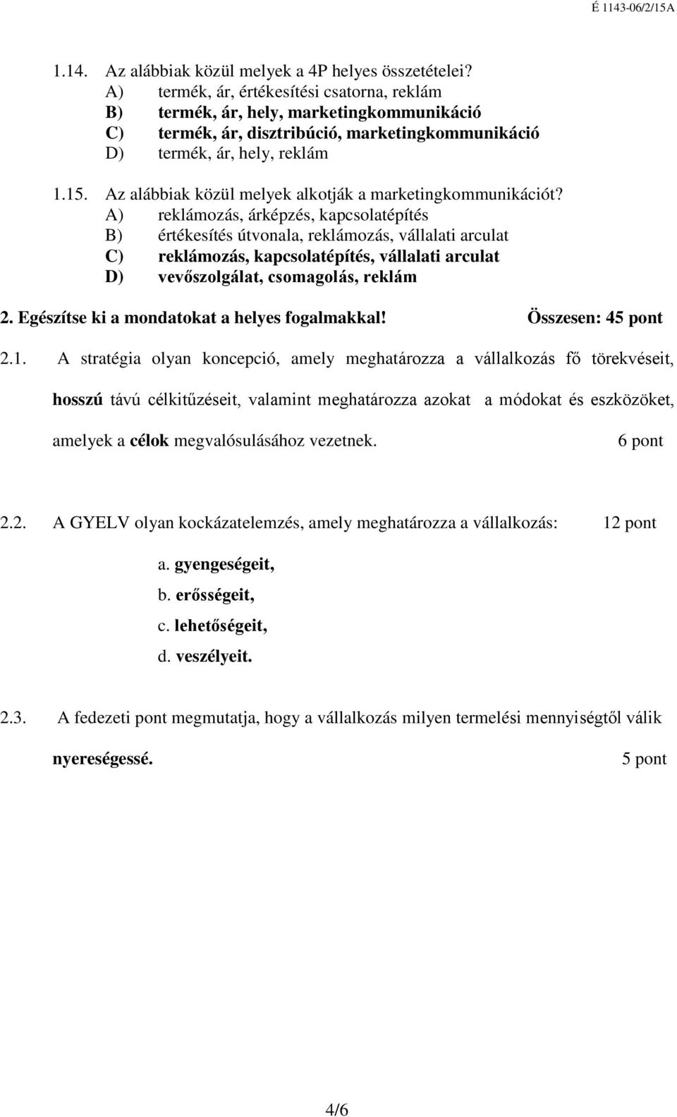 Az alábbiak közül melyek alkotják a marketingkommunikációt?