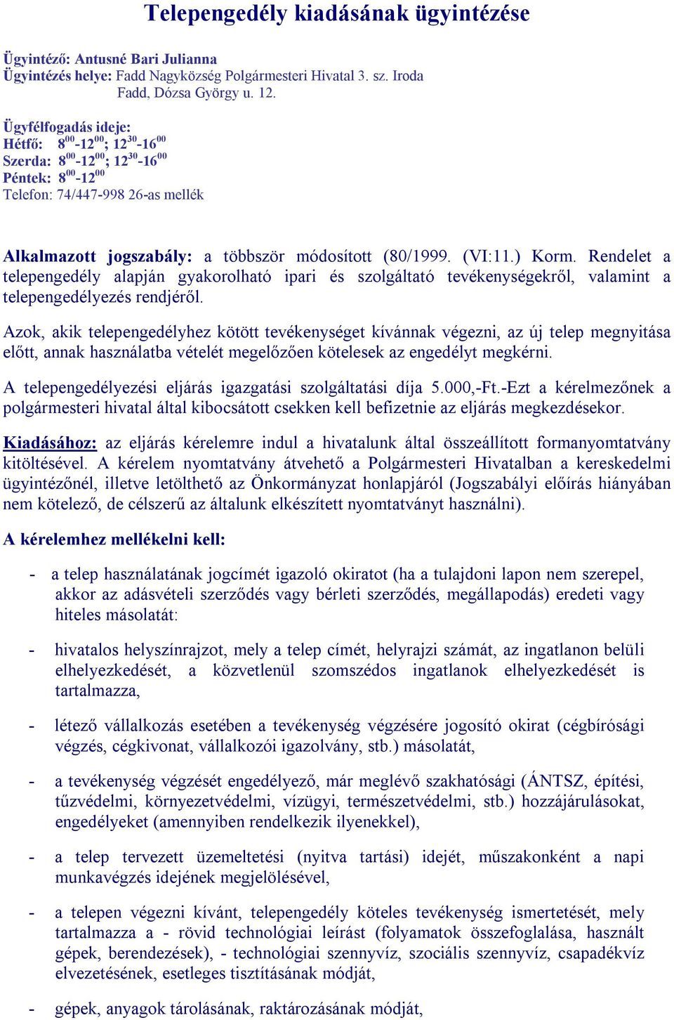 (VI:11.) Korm. Rendelet a telepengedély alapján gyakorolható ipari és szolgáltató tevékenységekről, valamint a telepengedélyezés rendjéről.