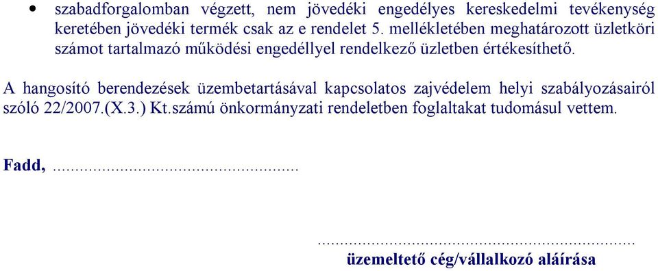 mellékletében meghatározott üzletköri számot tartalmazó működési engedéllyel rendelkező üzletben értékesíthető.