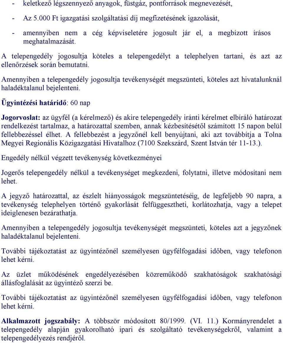 A telepengedély jogosultja köteles a telepengedélyt a telephelyen tartani, és azt az ellenőrzések során bemutatni.