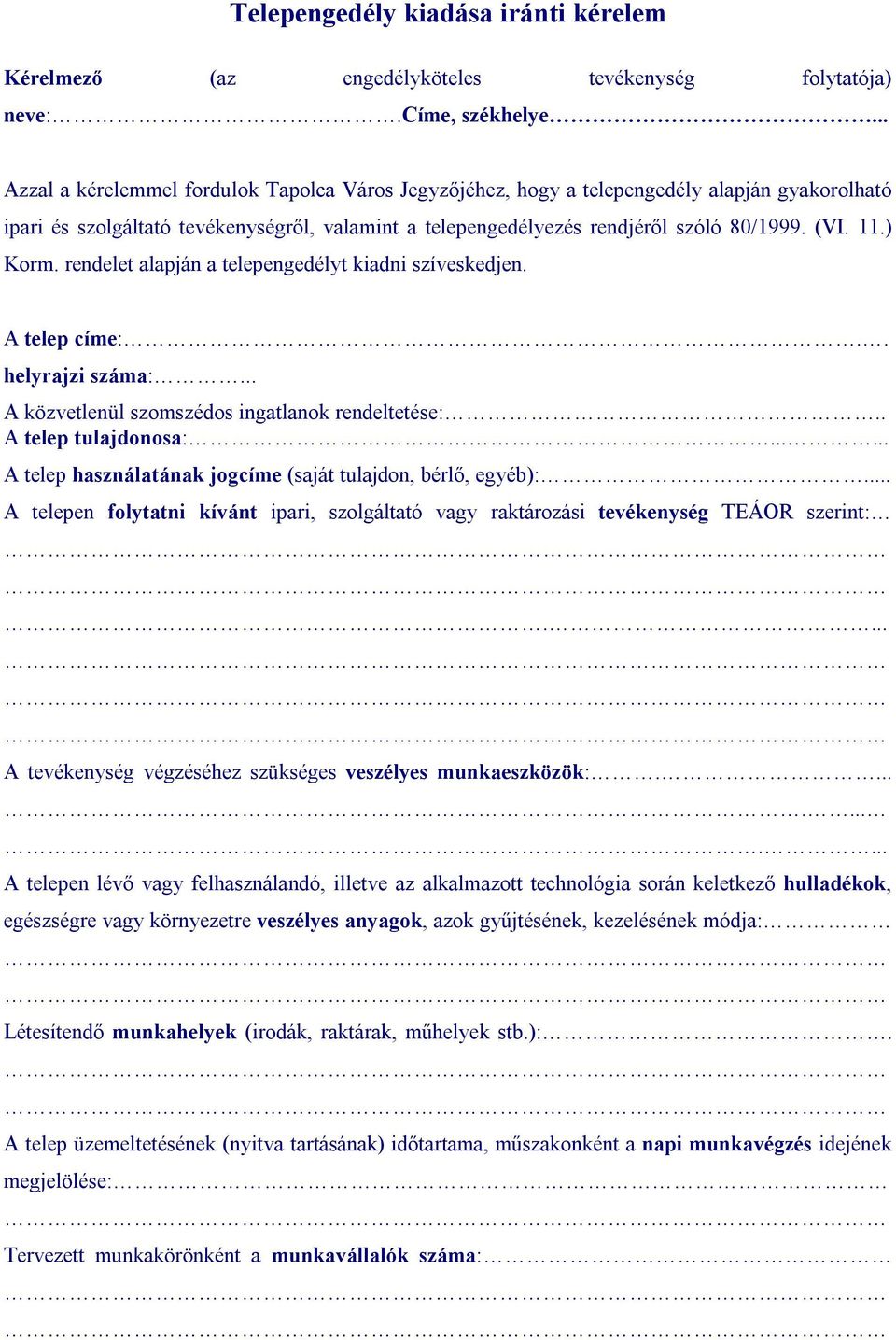 ) Korm. rendelet alapján a telepengedélyt kiadni szíveskedjen. A telep címe:.. helyrajzi száma:... A közvetlenül szomszédos ingatlanok rendeltetése:.. A telep tulajdonosa:.