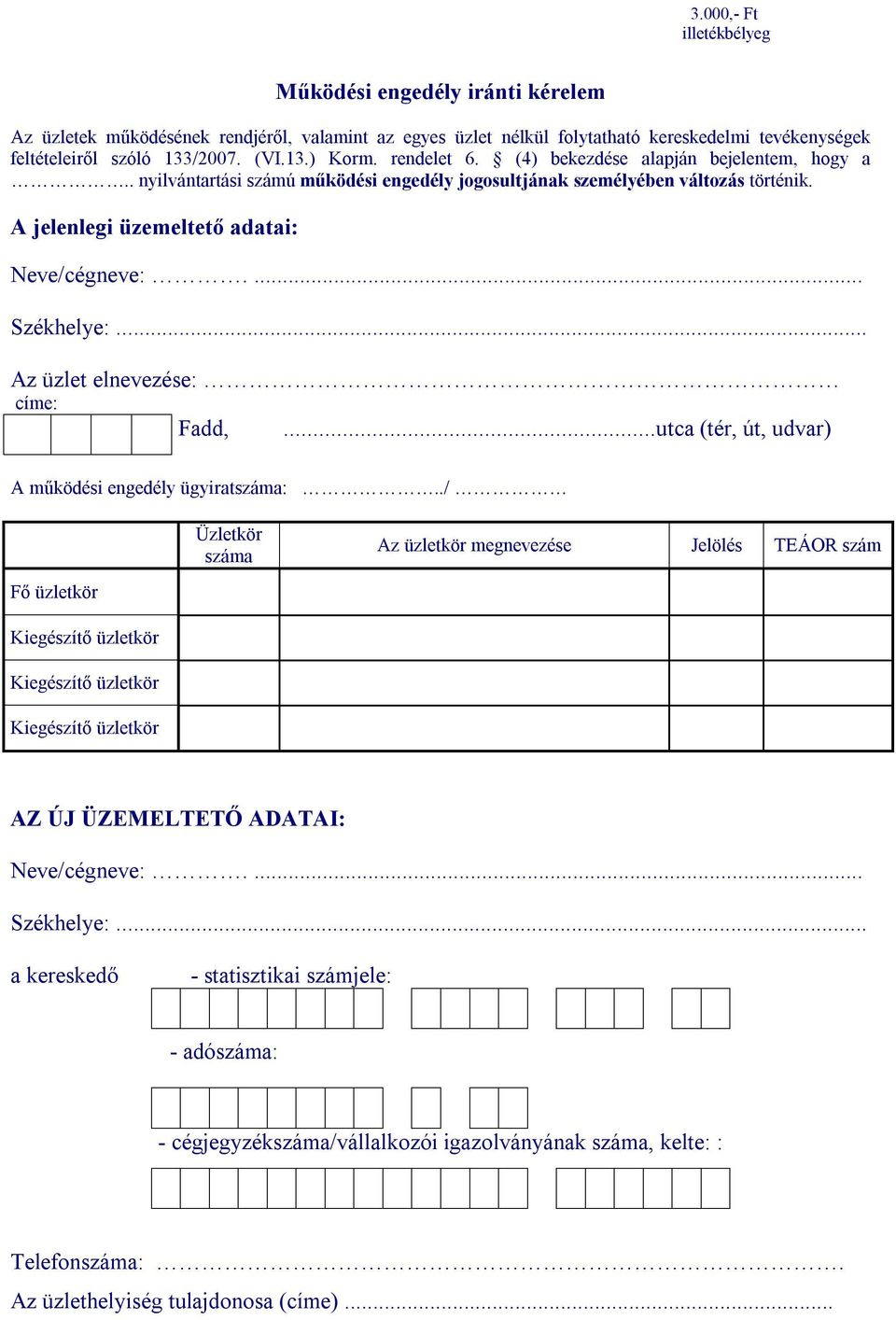 .. Az üzlet elnevezése: címe: Fadd,...utca (tér, út, udvar) A működési engedély ügyiratszáma:.