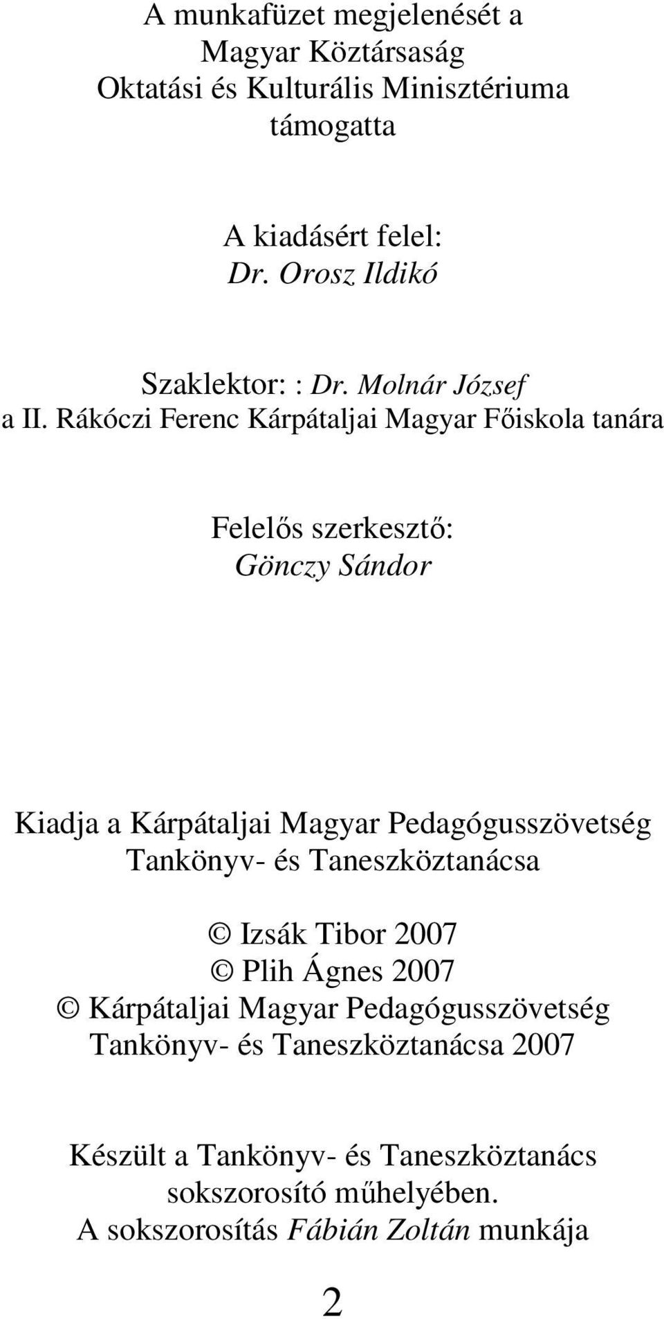 Rákóczi Ferenc Kárpátaljai Magyar Fıiskola tanára Felelıs szerkesztı: Gönczy Sándor Kiadja a Kárpátaljai Magyar Pedagógusszövetség