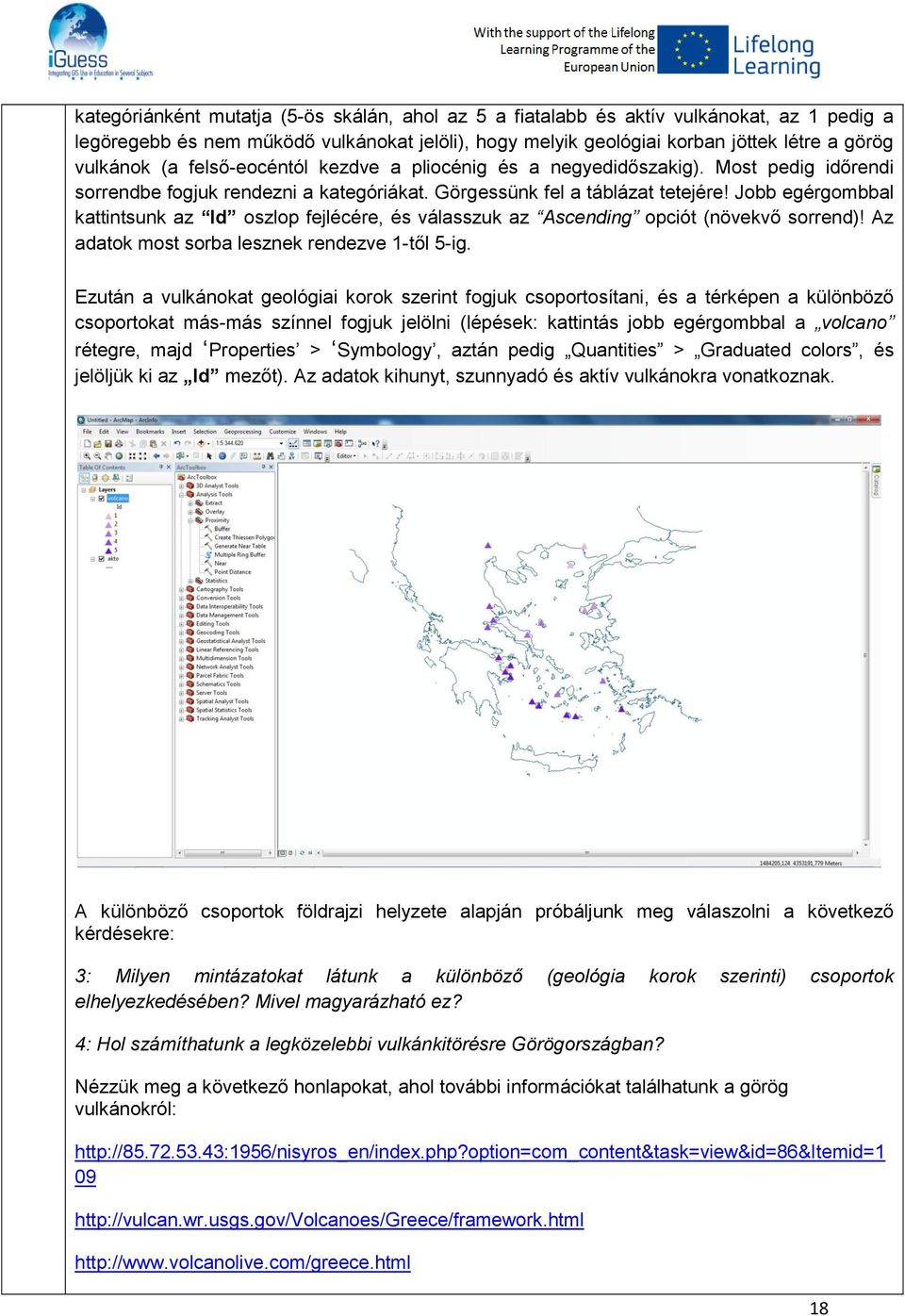 Jobb egérgombbal kattintsunk az ld oszlop fejlécére, és válasszuk az Ascending opciót (növekvő sorrend)! Az adatok most sorba lesznek rendezve 1-től 5-ig.