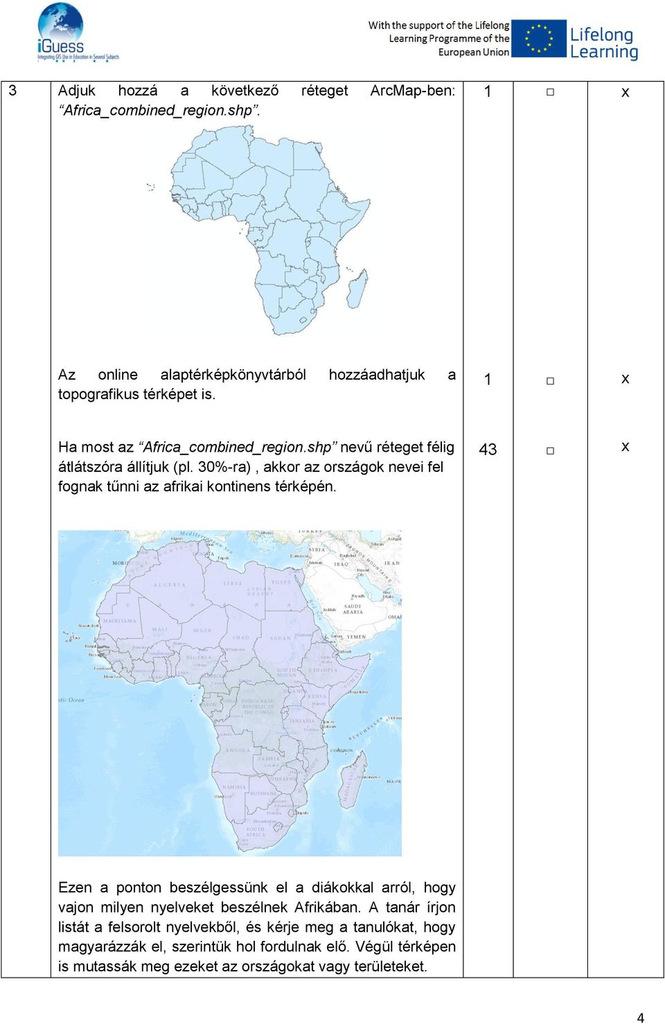 30%-ra), akkor az országok nevei fel fognak tűnni az afrikai kontinens térképén.