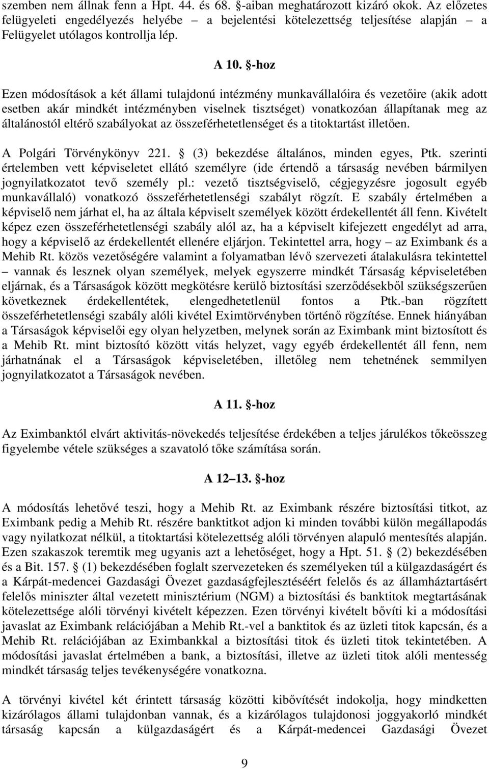 -hoz Ezen módosítások a két állami tulajdonú intézmény munkavállalóira és vezetőire (akik adott esetben akár mindkét intézményben viselnek tisztséget) vonatkozóan állapítanak meg az általánostól