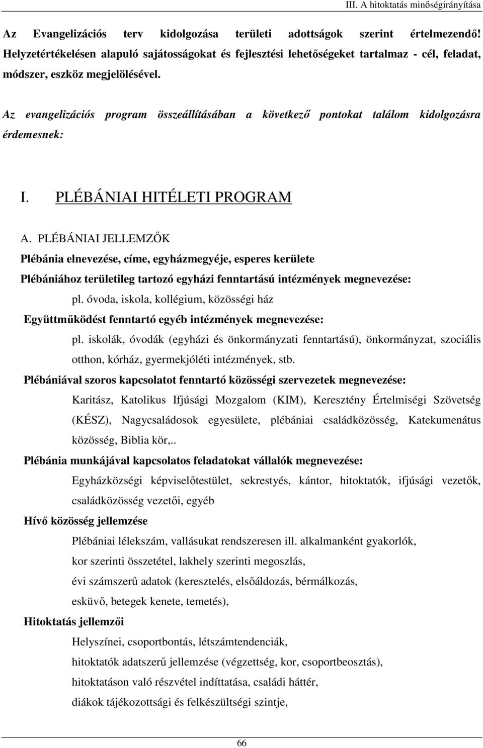 Az evangelizációs program összeállításában a következő pontokat találom kidolgozásra érdemesnek: I. PLÉBÁNIAI HITÉLETI PROGRAM A.