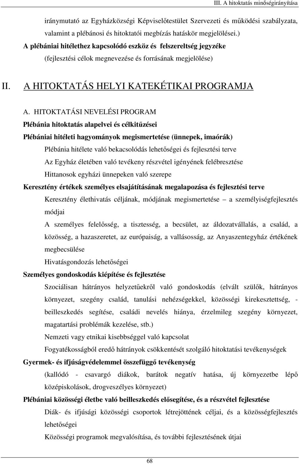 HITOKTATÁSI NEVELÉSI PROGRAM Plébánia hitoktatás alapelvei és célkitűzései Plébániai hitéleti hagyományok megismertetése (ünnepek, imaórák) Plébánia hitélete való bekacsolódás lehetőségei és