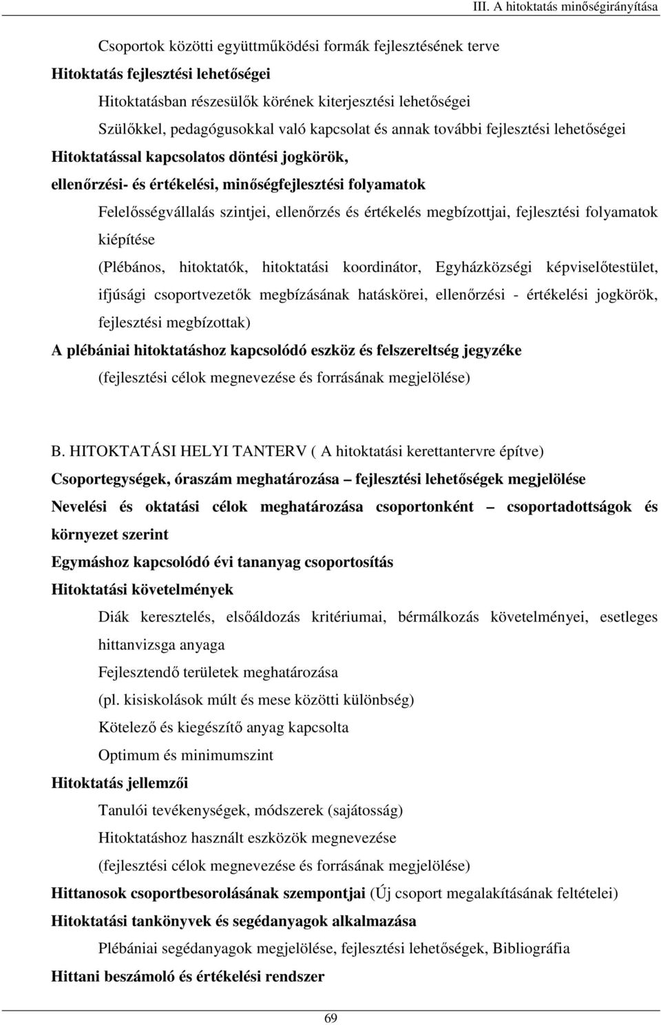 megbízottjai, fejlesztési folyamatok kiépítése (Plébános, hitoktatók, hitoktatási koordinátor, Egyházközségi képviselőtestület, ifjúsági csoportvezetők megbízásának hatáskörei, ellenőrzési -