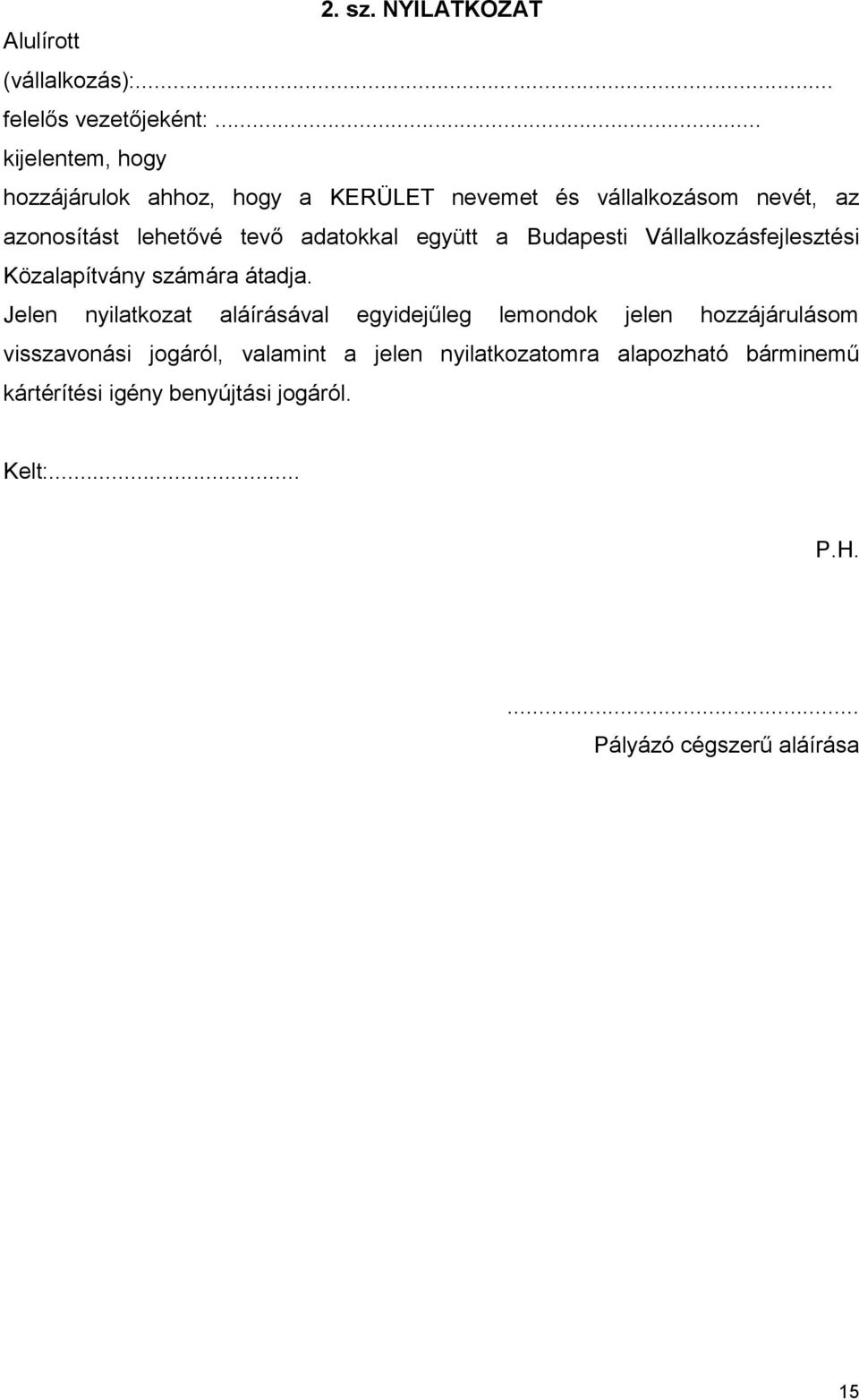 adatokkal együtt a Budapesti Vállalkozásfejlesztési Közalapítvány számára átadja.