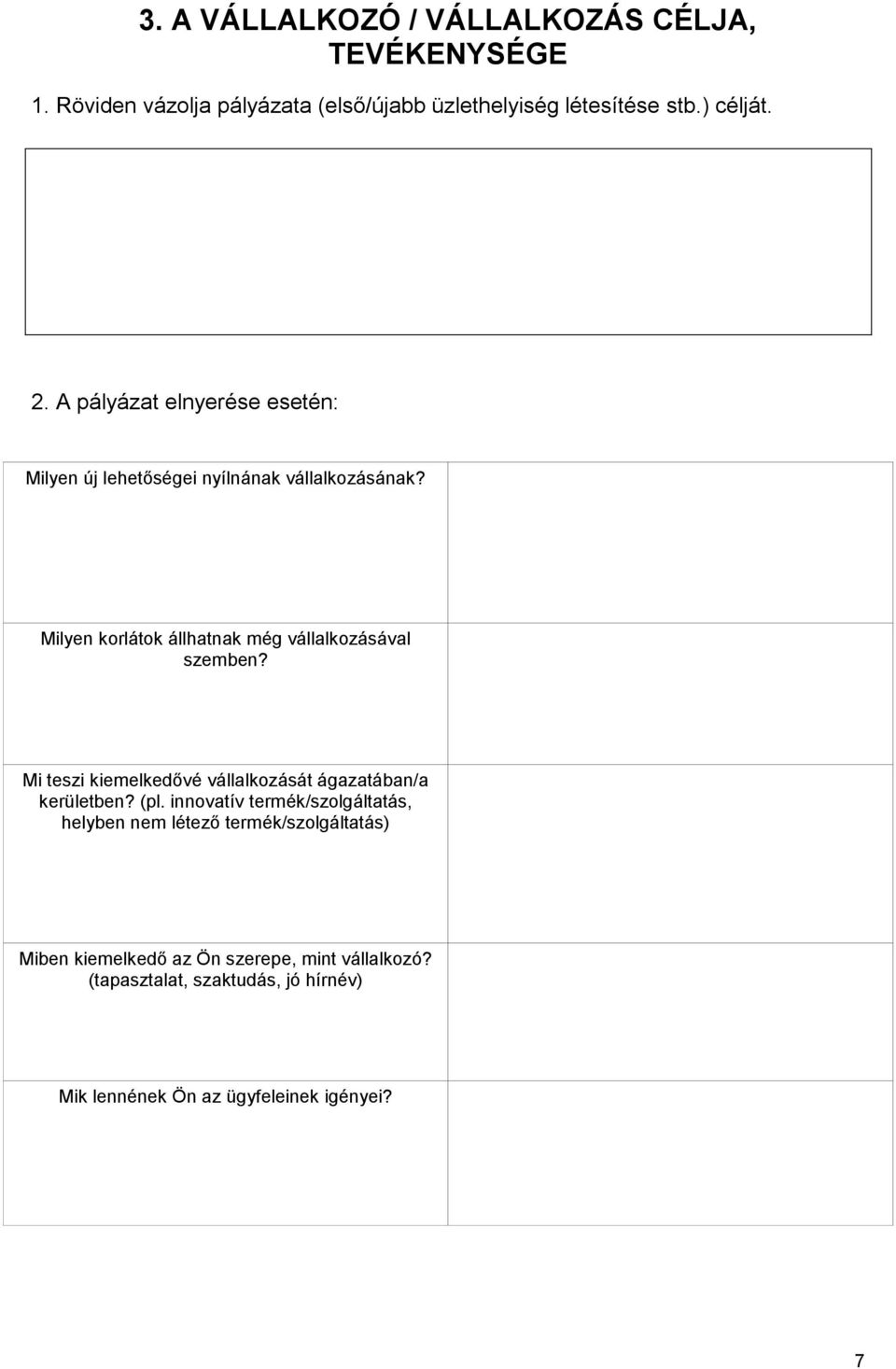 Mi teszi kiemelkedővé vállalkozását ágazatában/a kerületben? (pl.