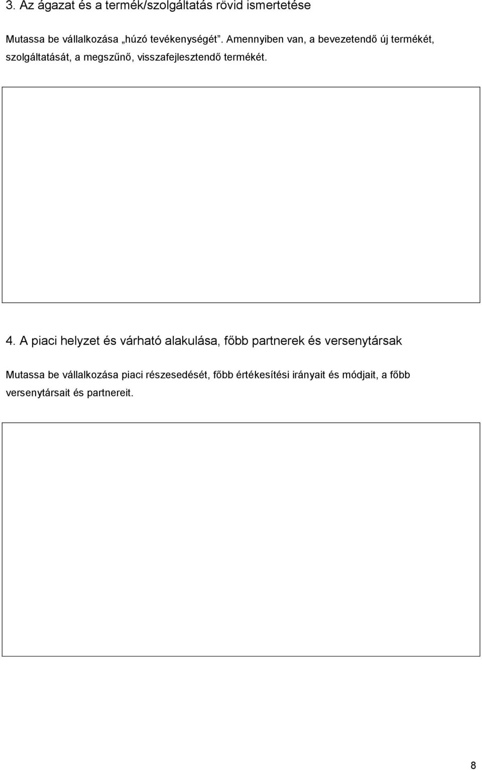 4. A piaci helyzet és várható alakulása, főbb partnerek és versenytársak Mutassa be vállalkozása