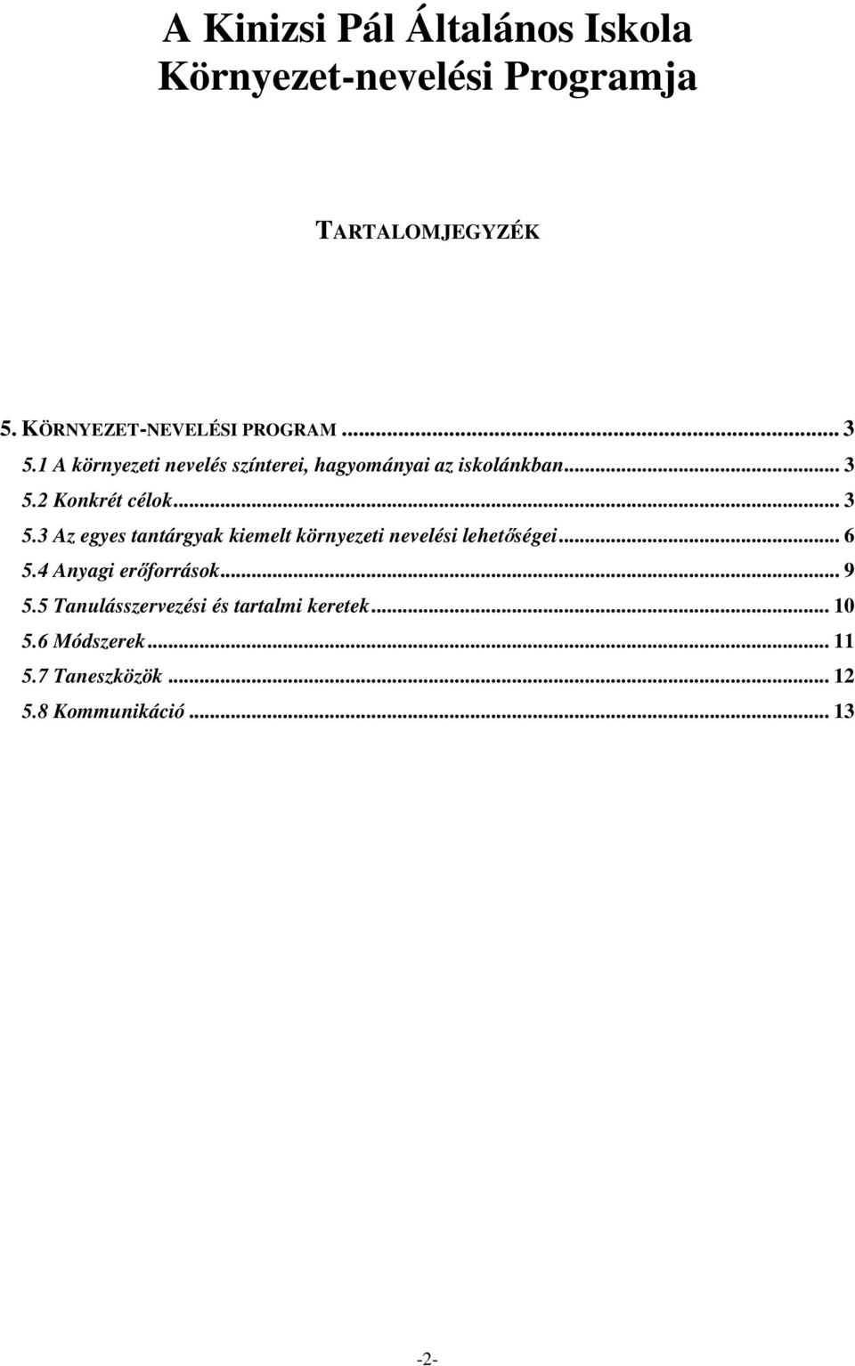 .. 3 5.3 Az egyes tantárgyak kiemelt környezeti nevelési lehetőségei... 6 5.4 Anyagi erőforrások... 9 5.
