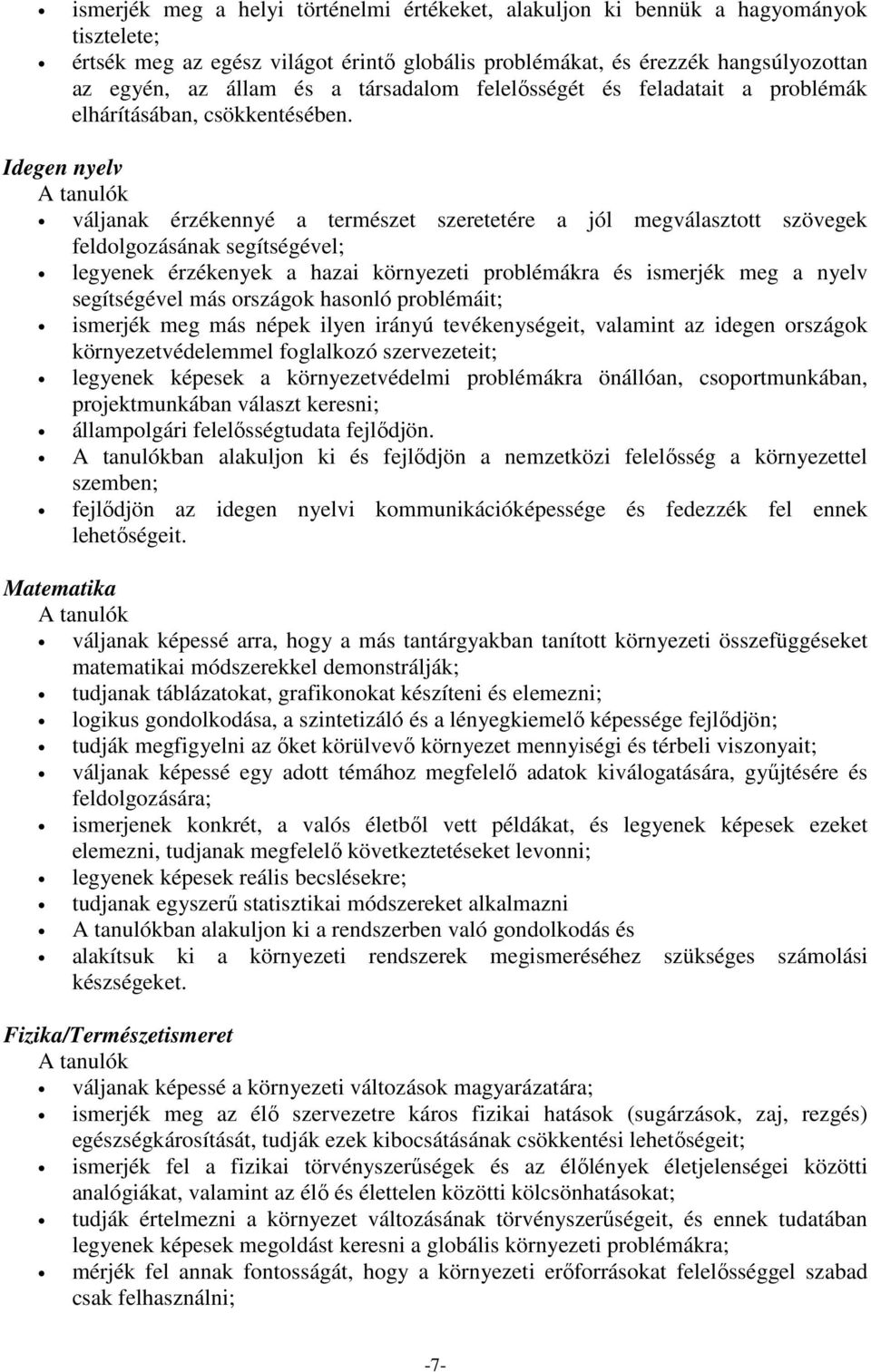 Idegen nyelv váljanak érzékennyé a természet szeretetére a jól megválasztott szövegek feldolgozásának segítségével; legyenek érzékenyek a hazai környezeti problémákra és ismerjék meg a nyelv