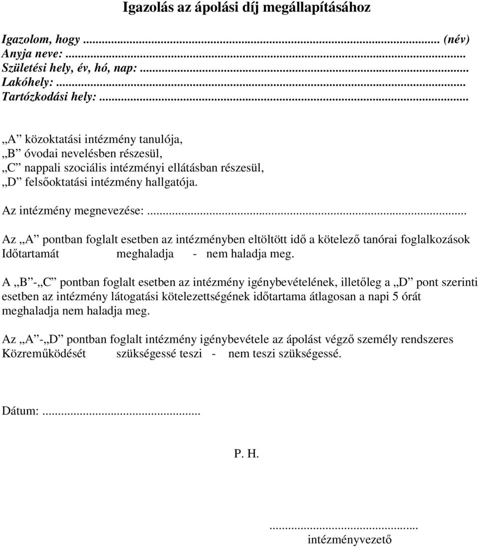 .. Az A pontban foglalt esetben az intézményben eltöltött idı a kötelezı tanórai foglalkozások Idıtartamát meghaladja - nem haladja meg.