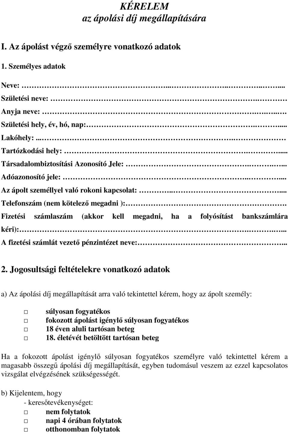 Fizetési számlaszám (akkor kell megadni, ha a folyósítást bankszámlára kéri):..... A fizetési számlát vezető pénzintézet neve:... 2.