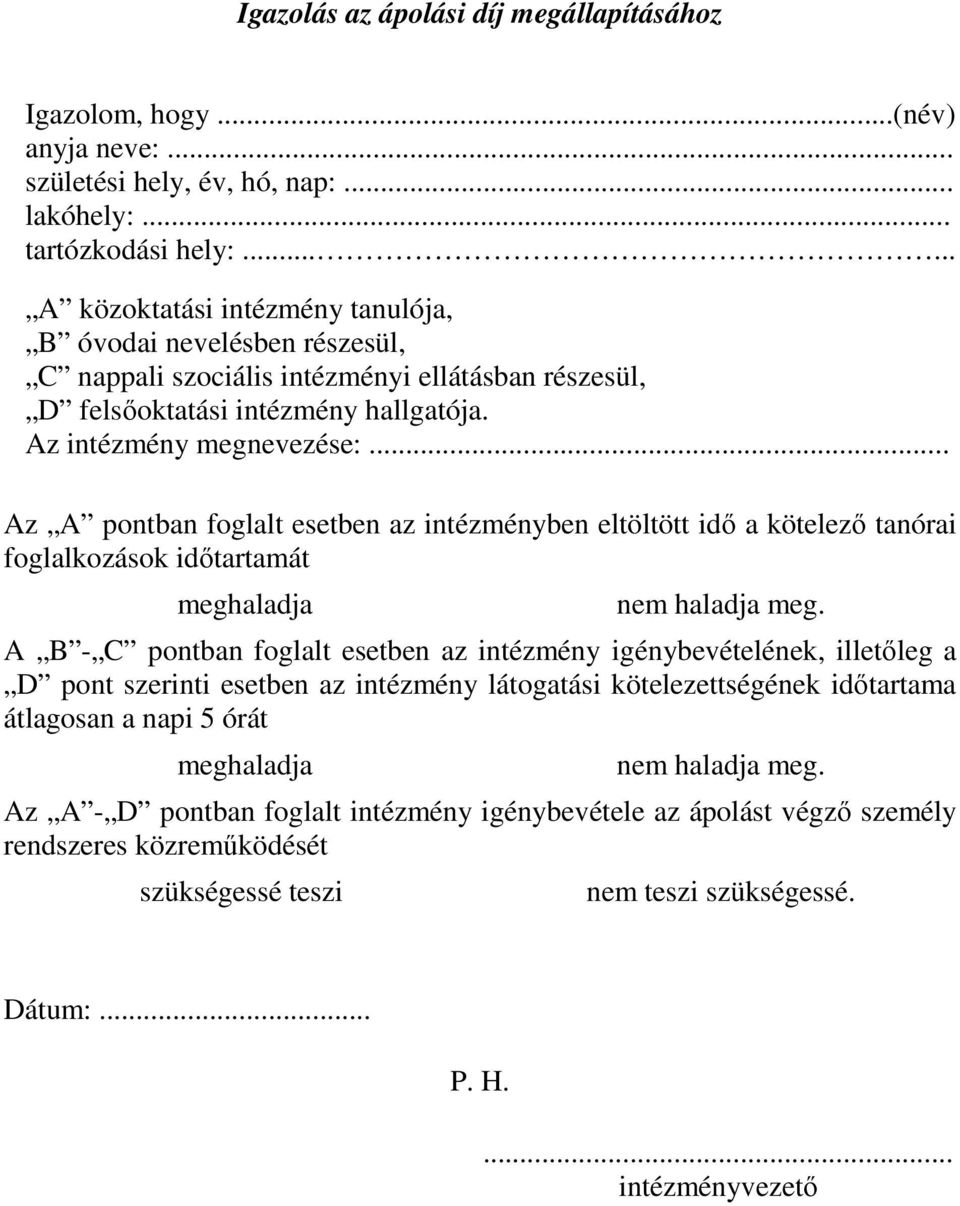 .. Az A pontban foglalt esetben az intézményben eltöltött idő a kötelező tanórai foglalkozások időtartamát meghaladja nem haladja meg.