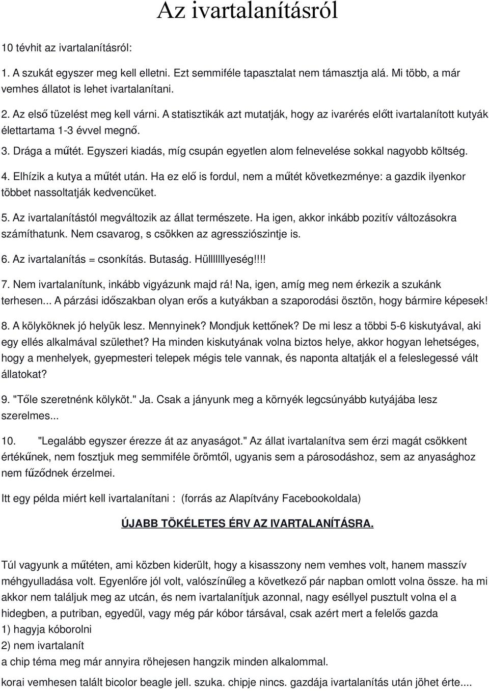 Egyszeri kiadás, míg csupán egyetlen alom felnevelése sokkal nagyobb költség. 4. Elhízik a kutya a műtét után.