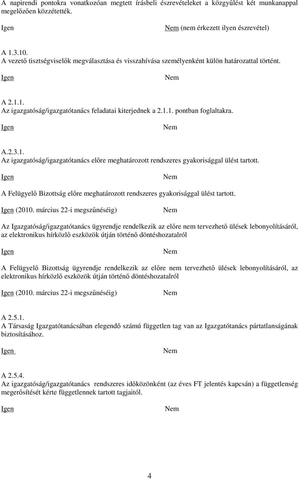 A Felügyelı Bizottság elıre meghatározott rendszeres gyakorisággal ülést tartott. (2010.