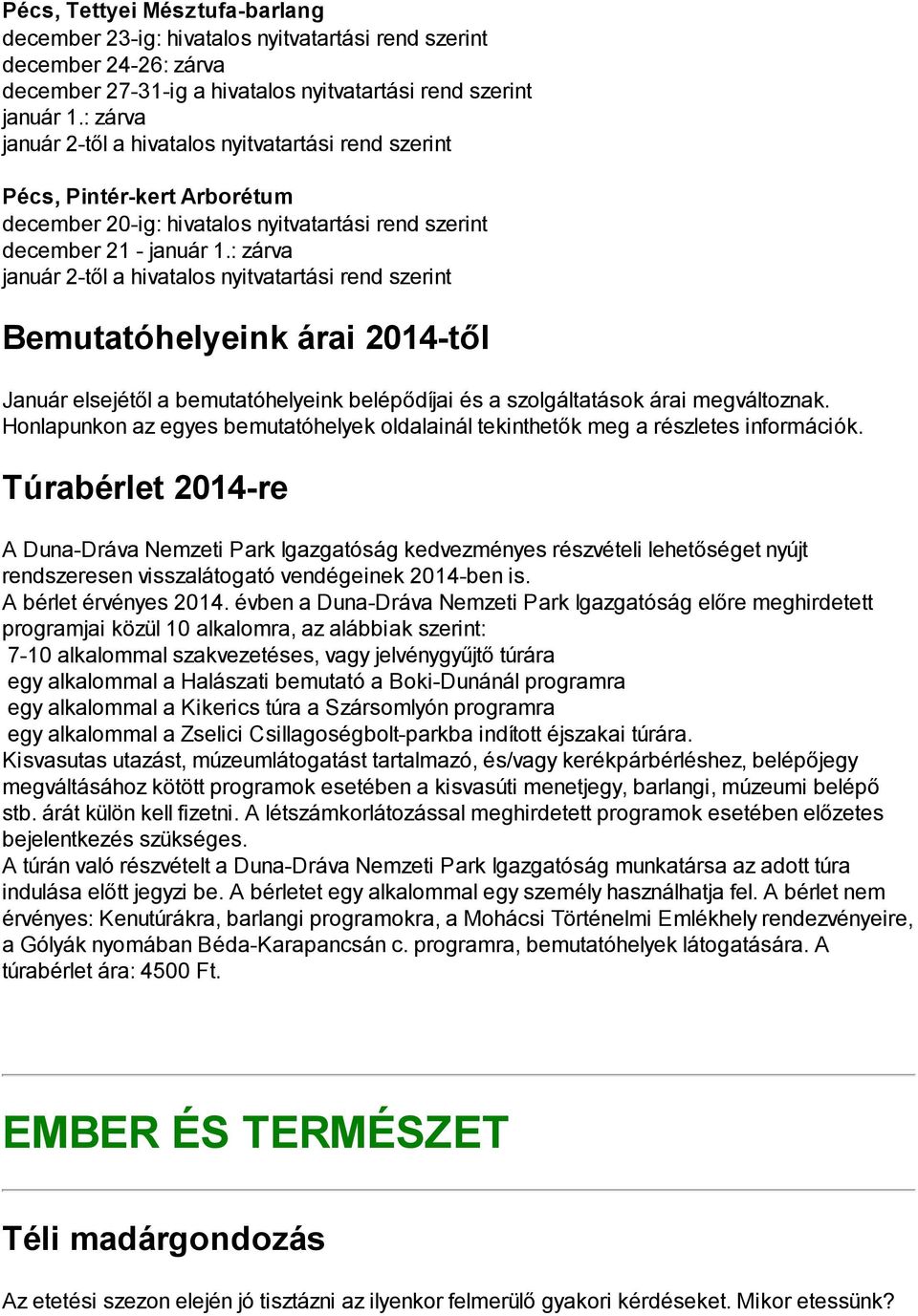 : zárva Bemutatóhelyeink árai 2014-től Január elsejétől a bemutatóhelyeink belépődíjai és a szolgáltatások árai megváltoznak.