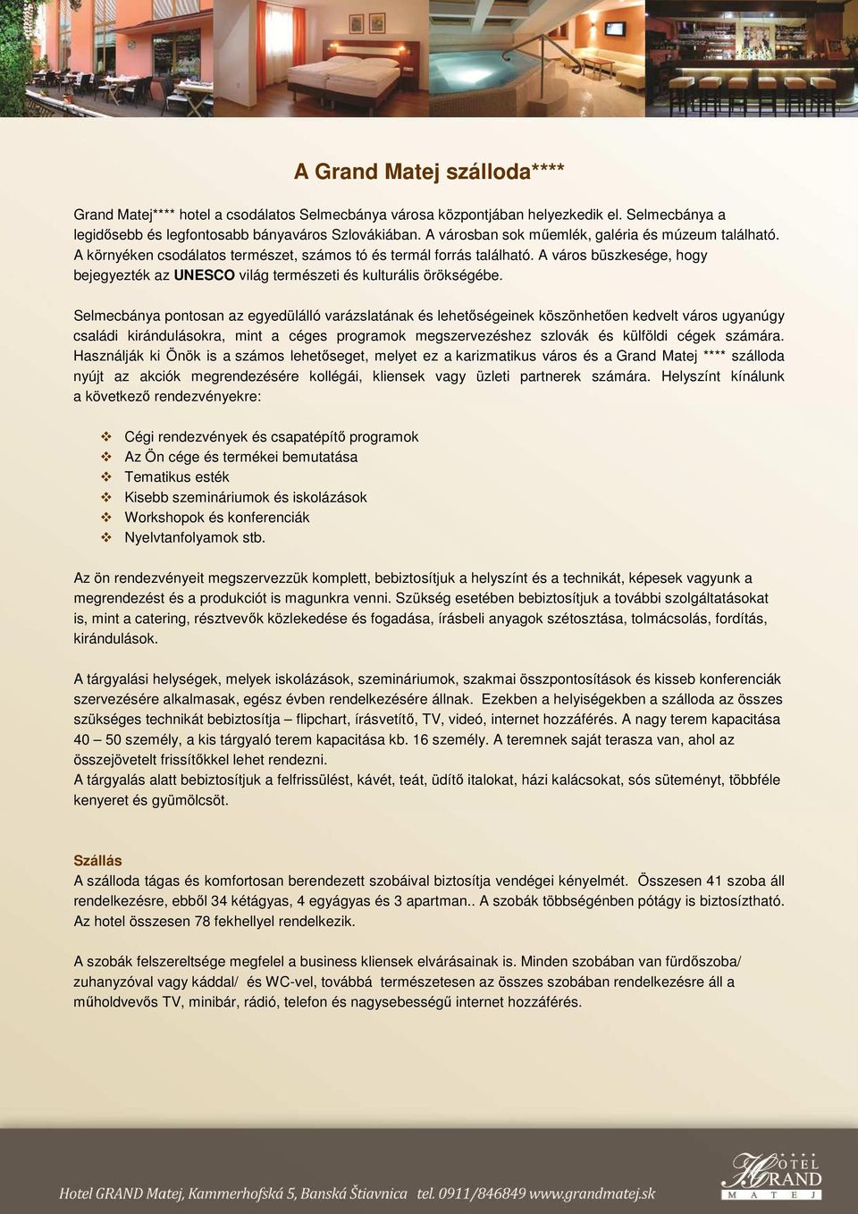 A város büszkesége, hogy bejegyezték az UNESCO világ természeti és kulturális örökségébe.