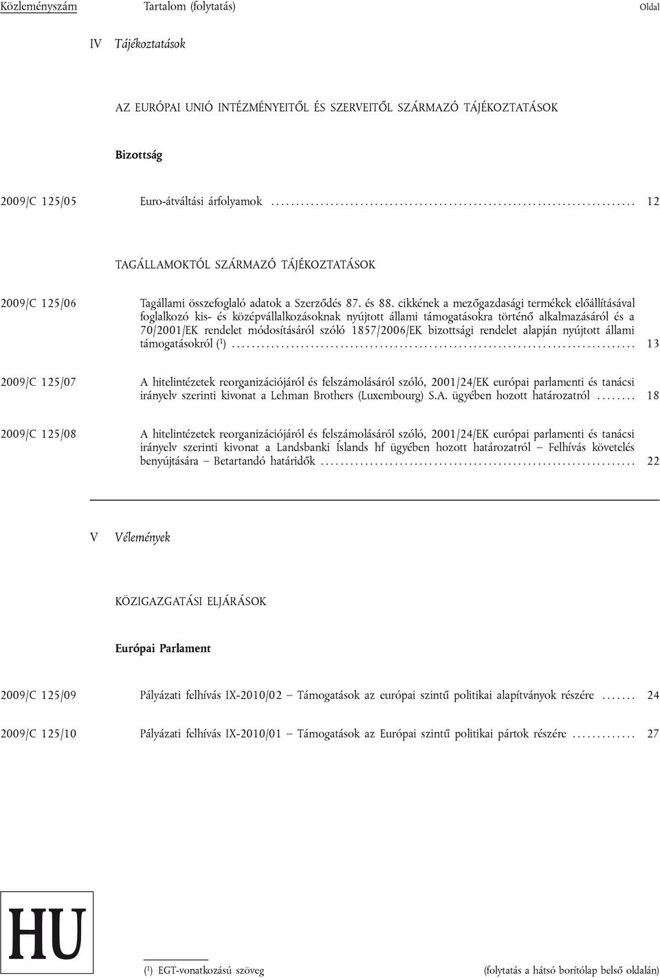 cikkének a mezőgazdasági termékek előállításával foglalkozó kis- és középvállalkozásoknak nyújtott állami támogatásokra történő alkalmazásáról és a 70/2001/EK rendelet módosításáról szóló