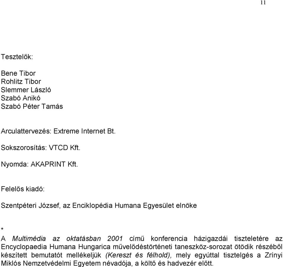 Felelős kiadó: Szentpéteri József, az Enciklopédia Humana Egyesület elnöke * A Multimédia az oktatásban 2001 című konferencia házigazdái