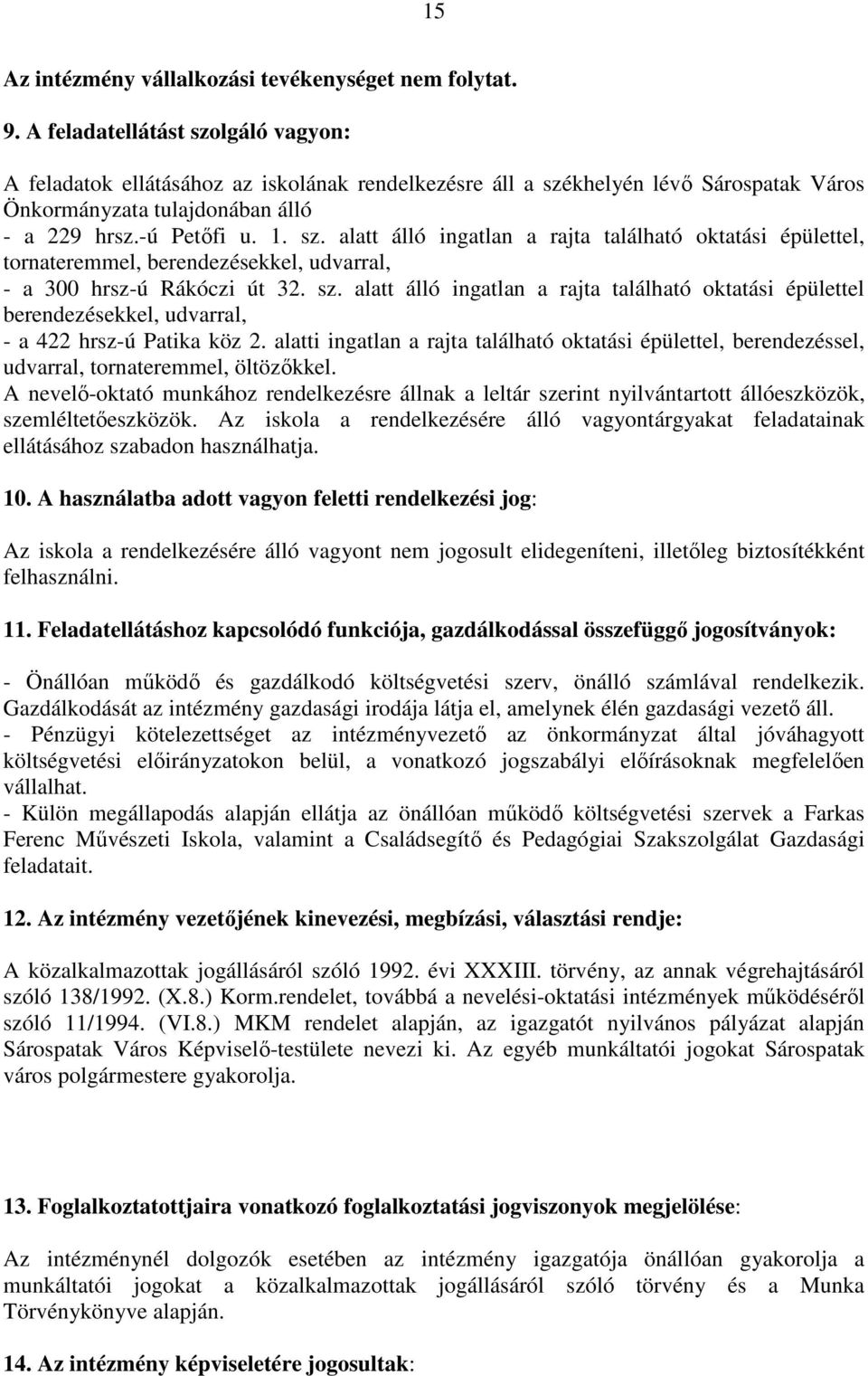 sz. alatt álló ingatlan a rajta található oktatási épülettel berendezésekkel, udvarral, - a 422 hrsz-ú Patika köz 2.