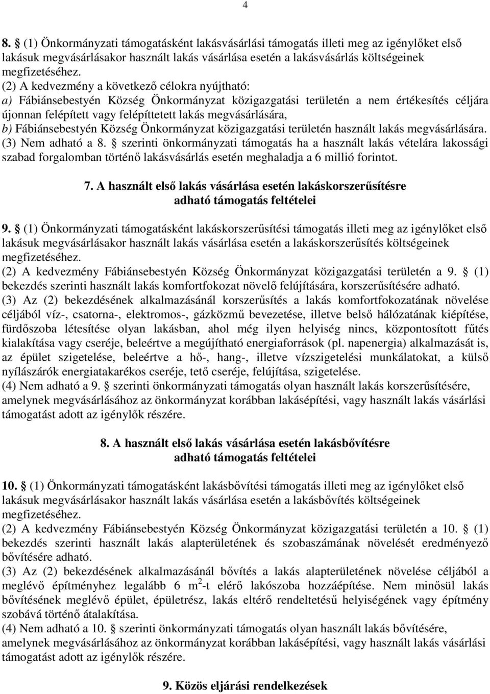 Fábiánsebestyén Község Önkormányzat közigazgatási területén használt lakás megvásárlására. (3) Nem adható a 8.