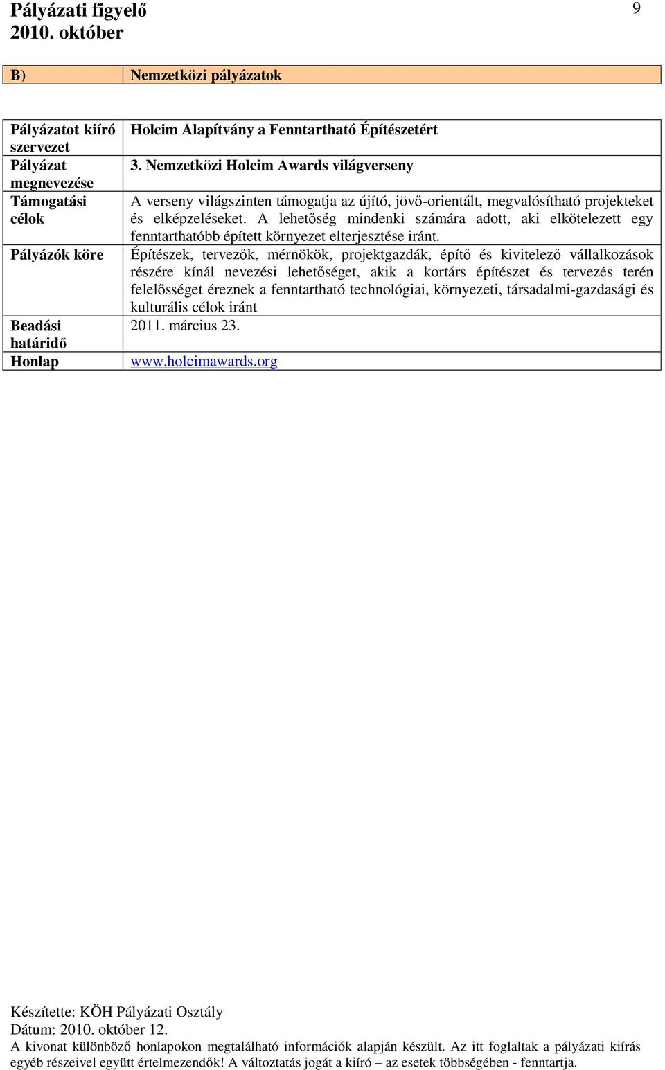 A lehetőség mindenki számára adott, aki elkötelezett egy fenntarthatóbb épített környezet elterjesztése iránt.