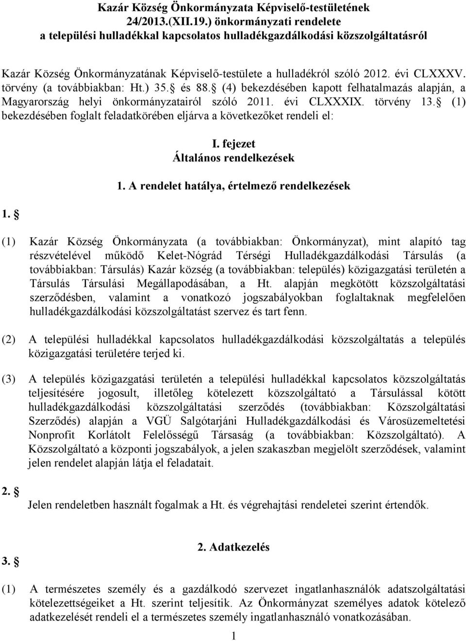 törvény (a továbbiakban: Ht.) 35. és 88. (4) bekezdésében kapott felhatalmazás alapján, a Magyarország helyi önkormányzatairól szóló 2011. évi CLXXXIX. törvény 13.