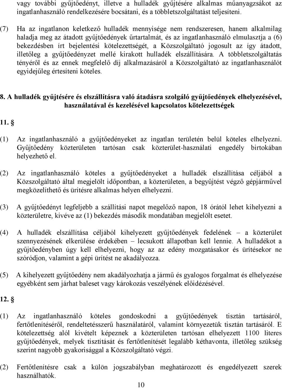 bejelentési kötelezettségét, a Közszolgáltató jogosult az így átadott, illetőleg a gyűjtőedényzet mellé kirakott hulladék elszállítására.